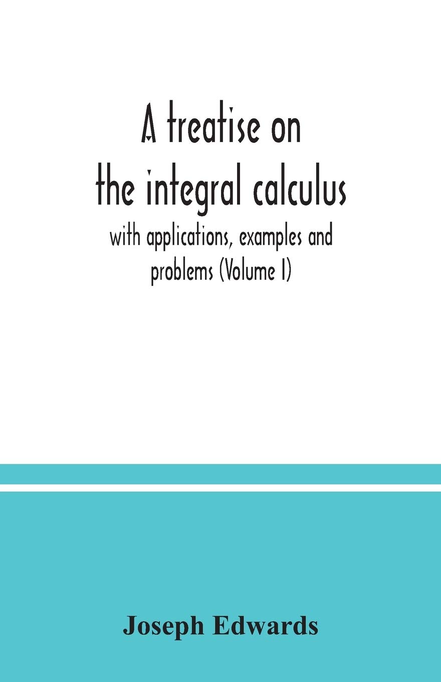 A treatise on the integral calculus; with applications, examples and