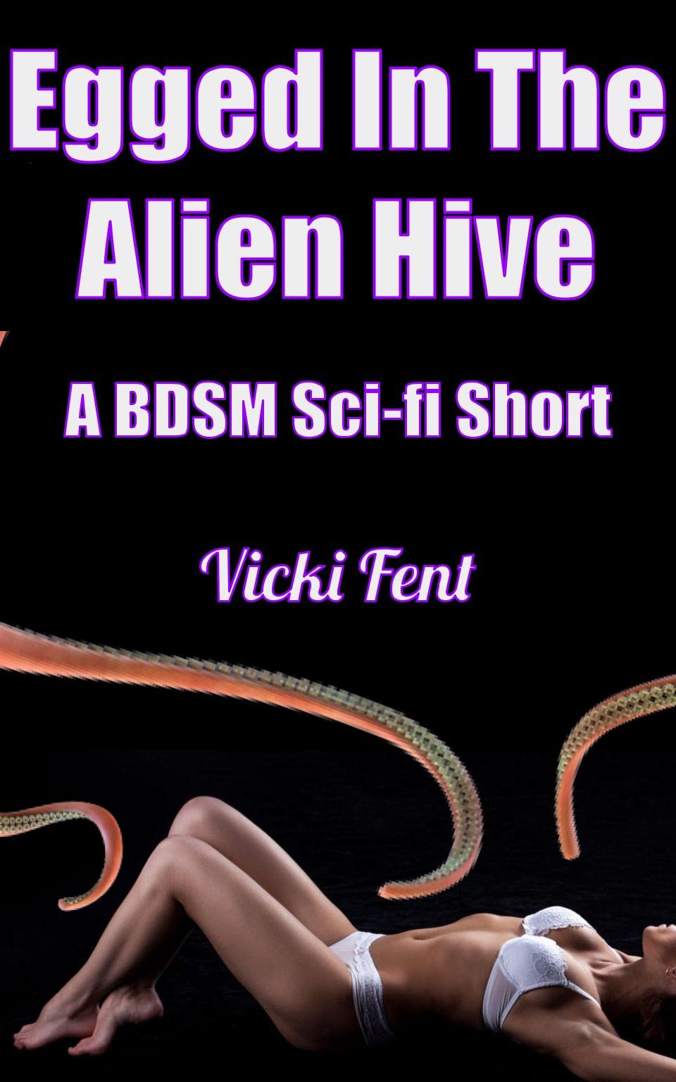 Egged In The Alien Hive: A BDSM Sci-fi Short