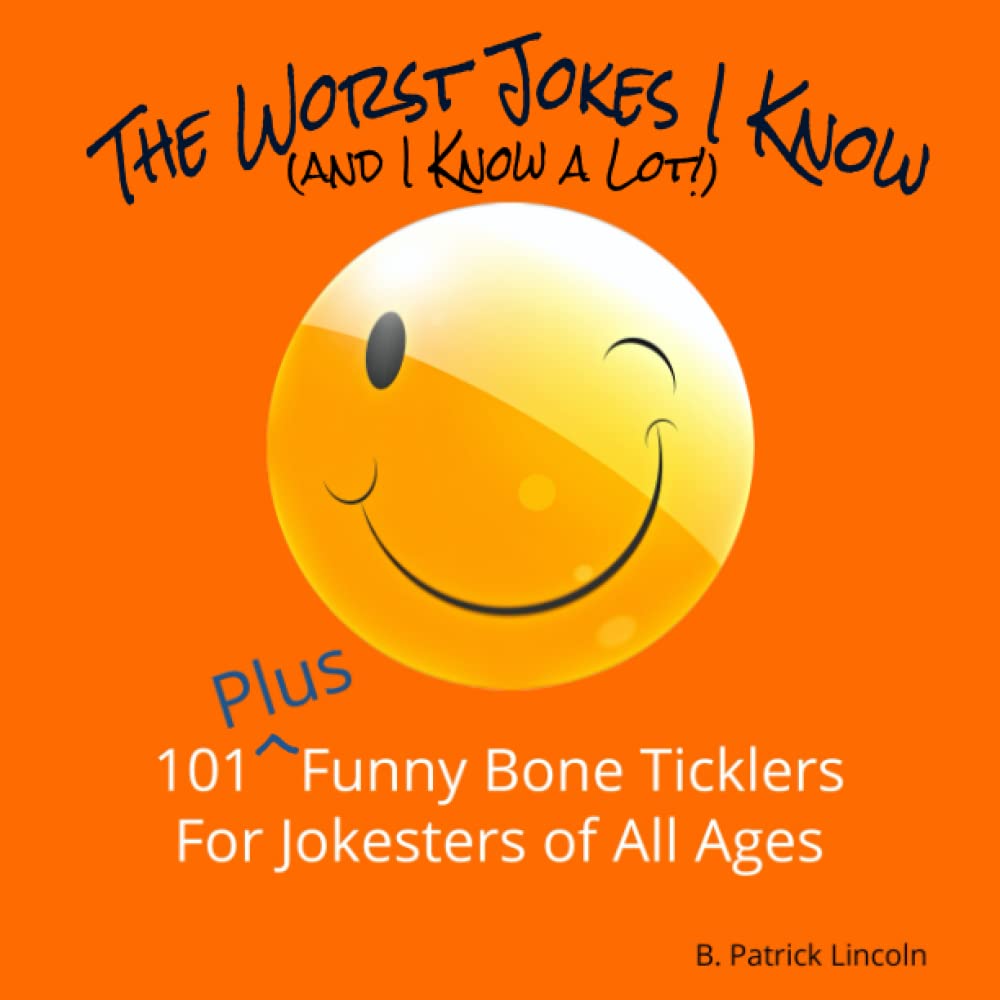 The Worst Jokes I Know (and I Know a Lot!) 101+ Funny Bone Ticklers
