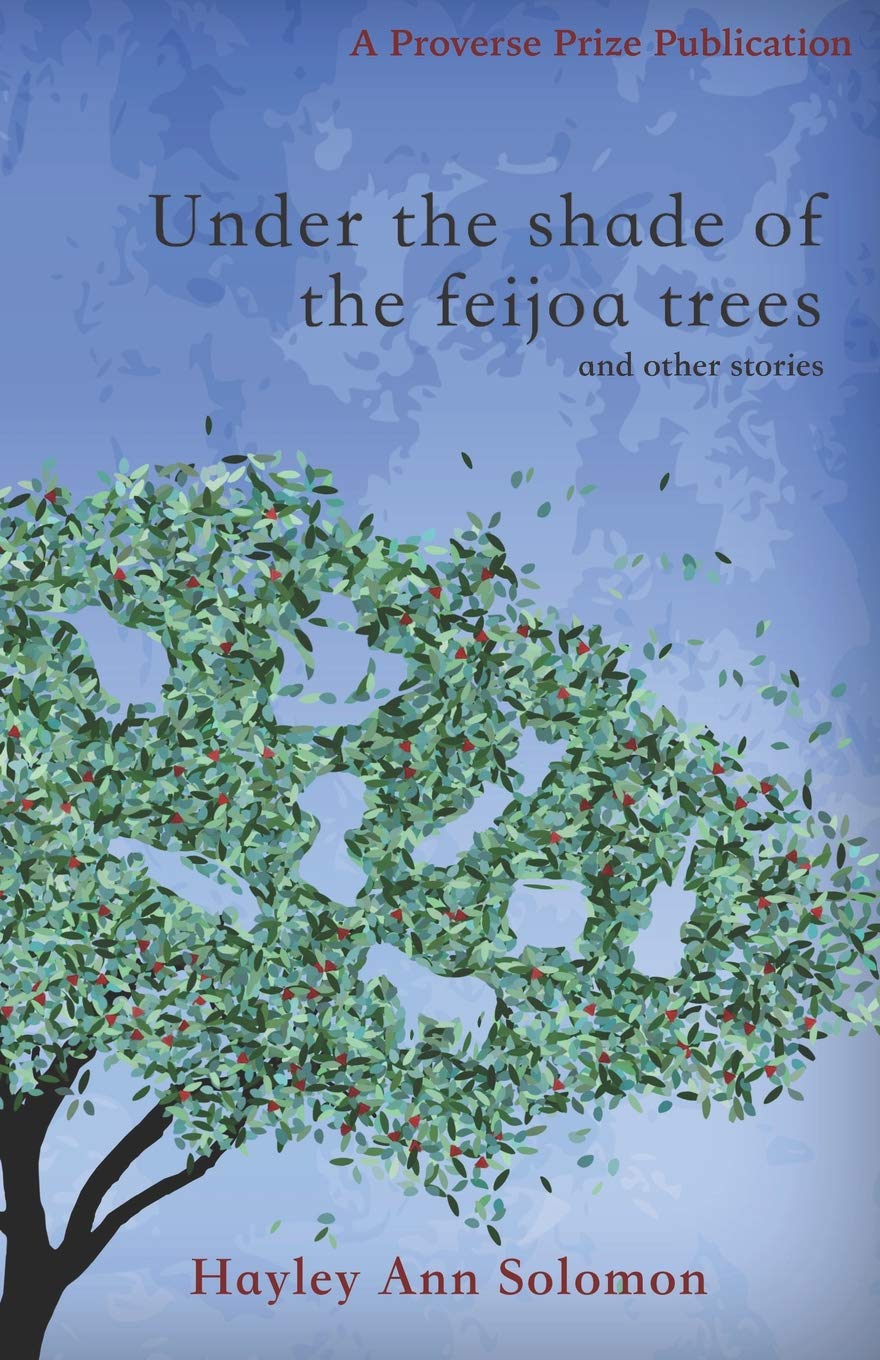 Under the shade of the feijoa trees and other stories by Hayley Ann