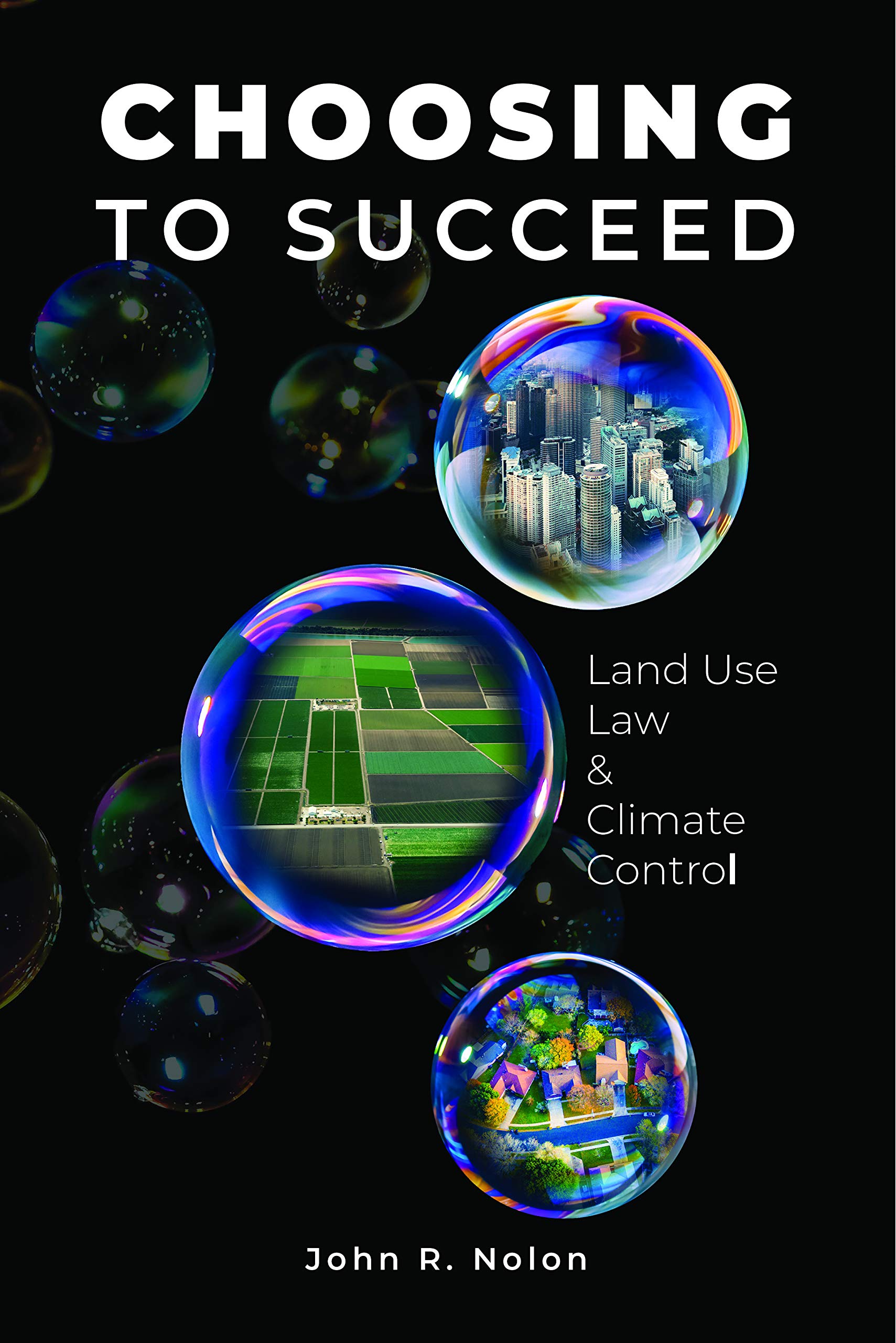 Choosing to Succeed Land Use Law & Climate Control by John Nolon