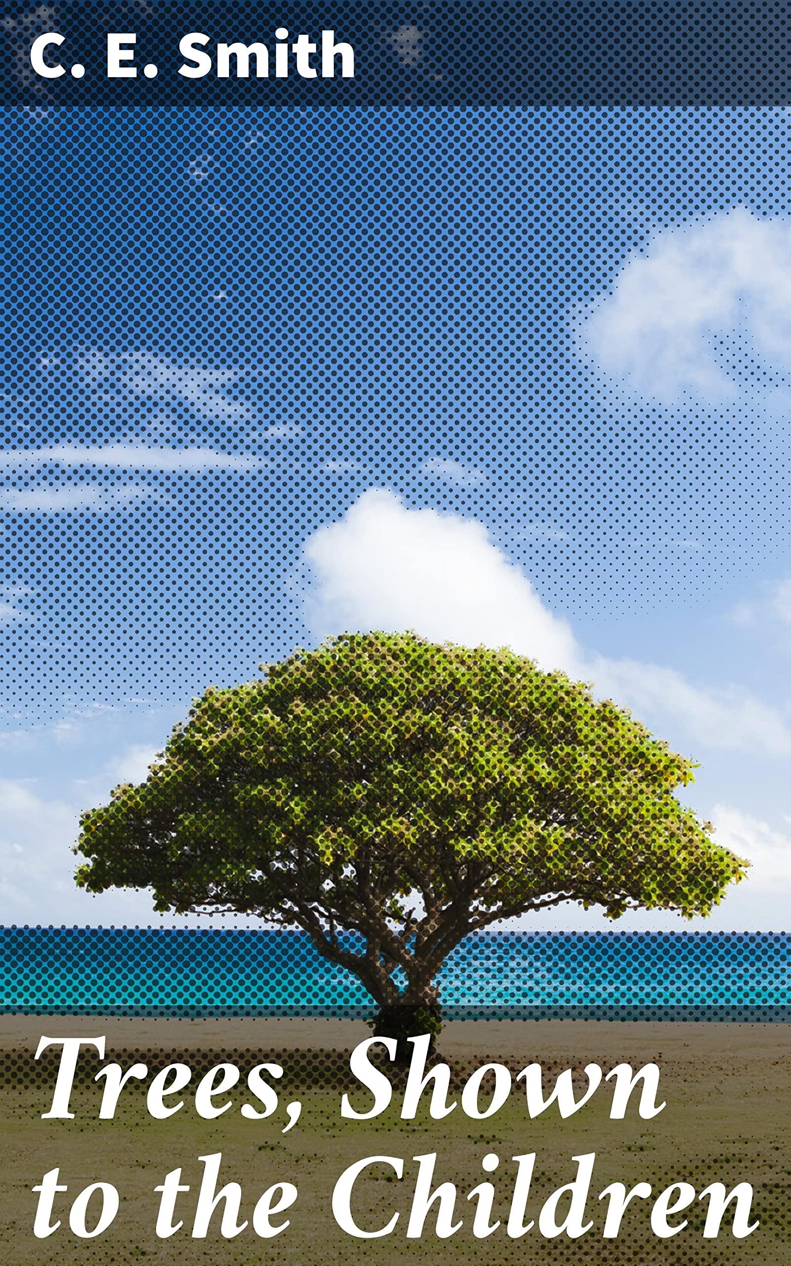 Trees, Shown to the Children Exploring Nature Through Stories by C. E