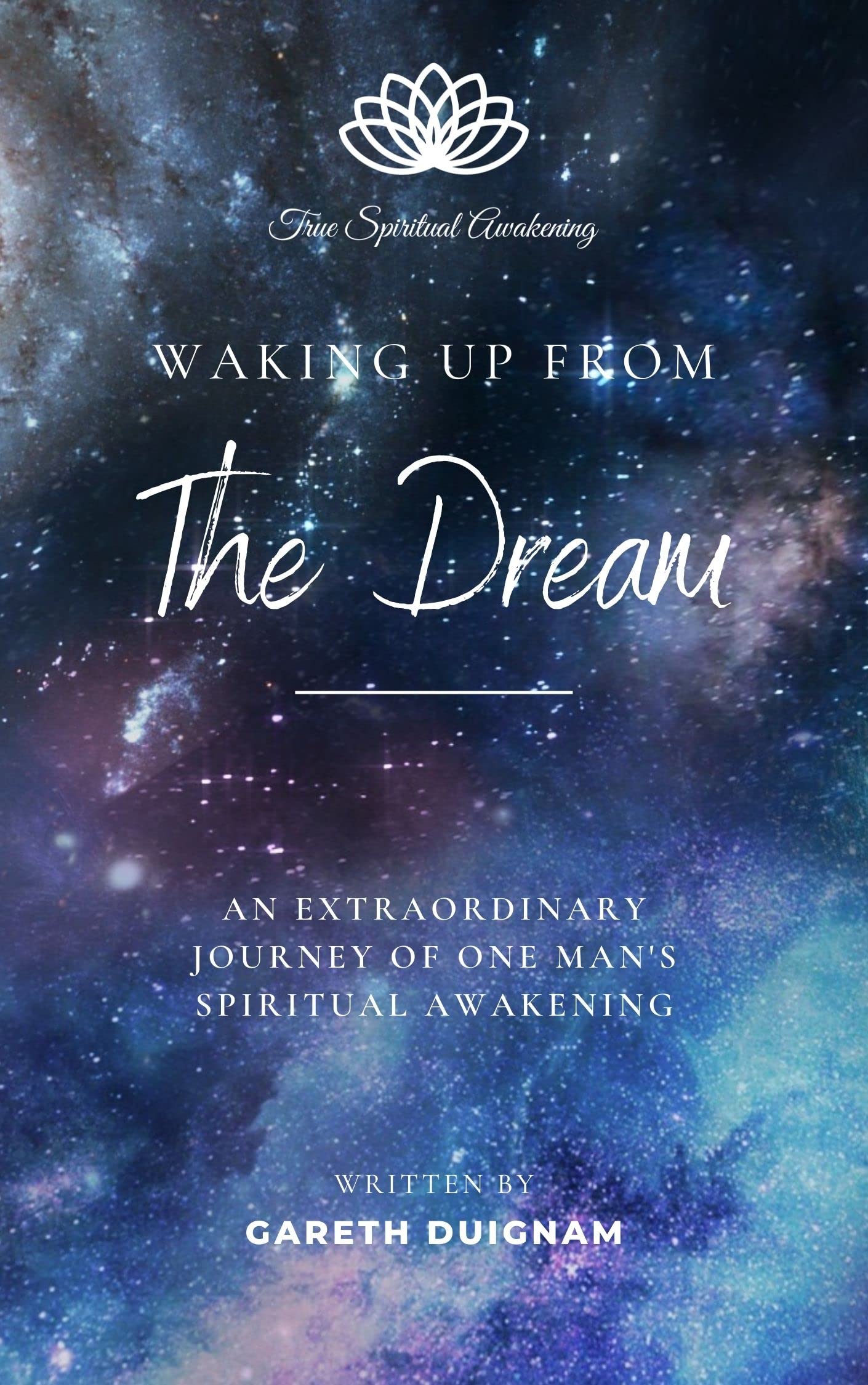 Waking Up From The Dream: An extraordinary journey of one man's spiritual awakening.