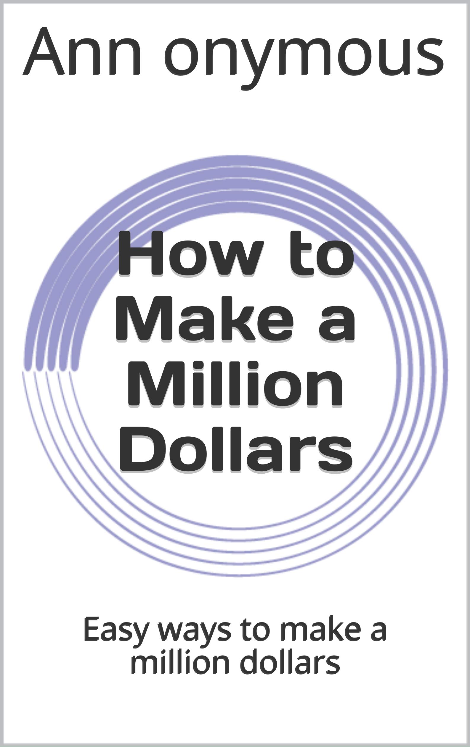 How to Make a Million Dollars Easy ways to make a million dollars by