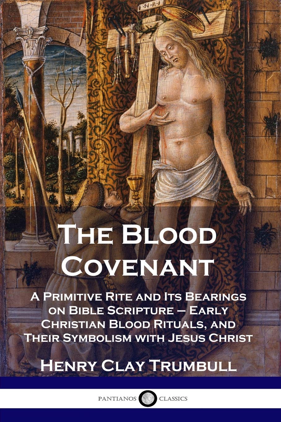 The Blood Covenant A Primitive Rite and Its Bearings on Bible