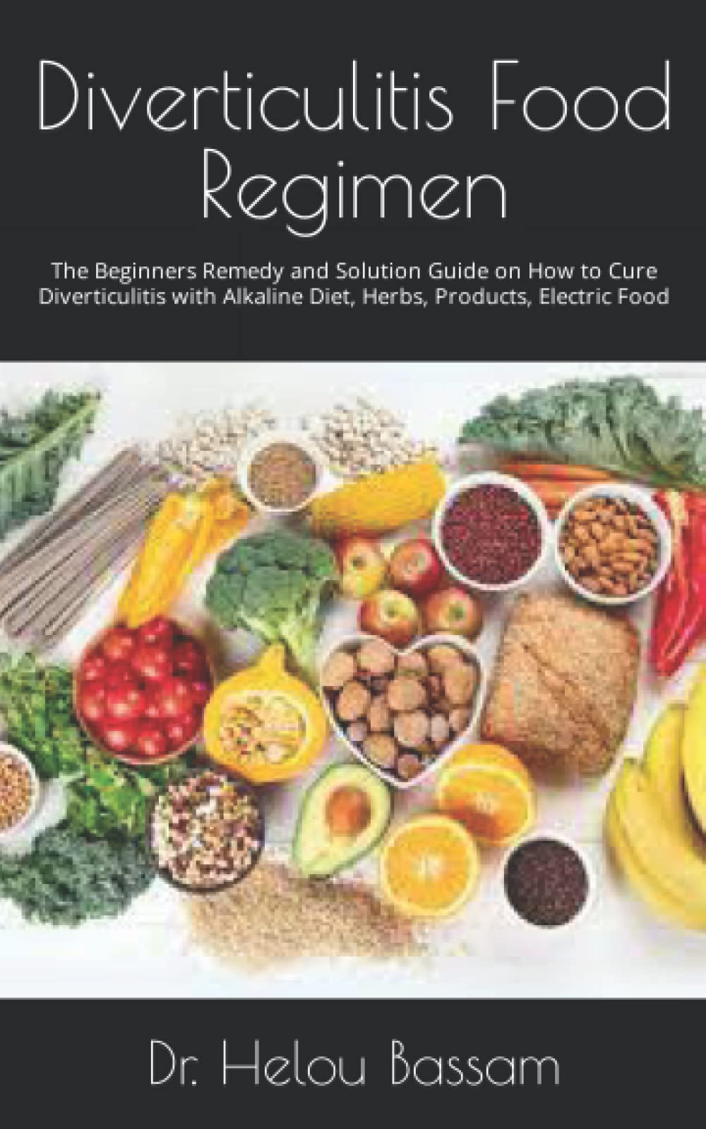 Diverticulitis Food Regimen The Beginners Remedy and Solution Guide on