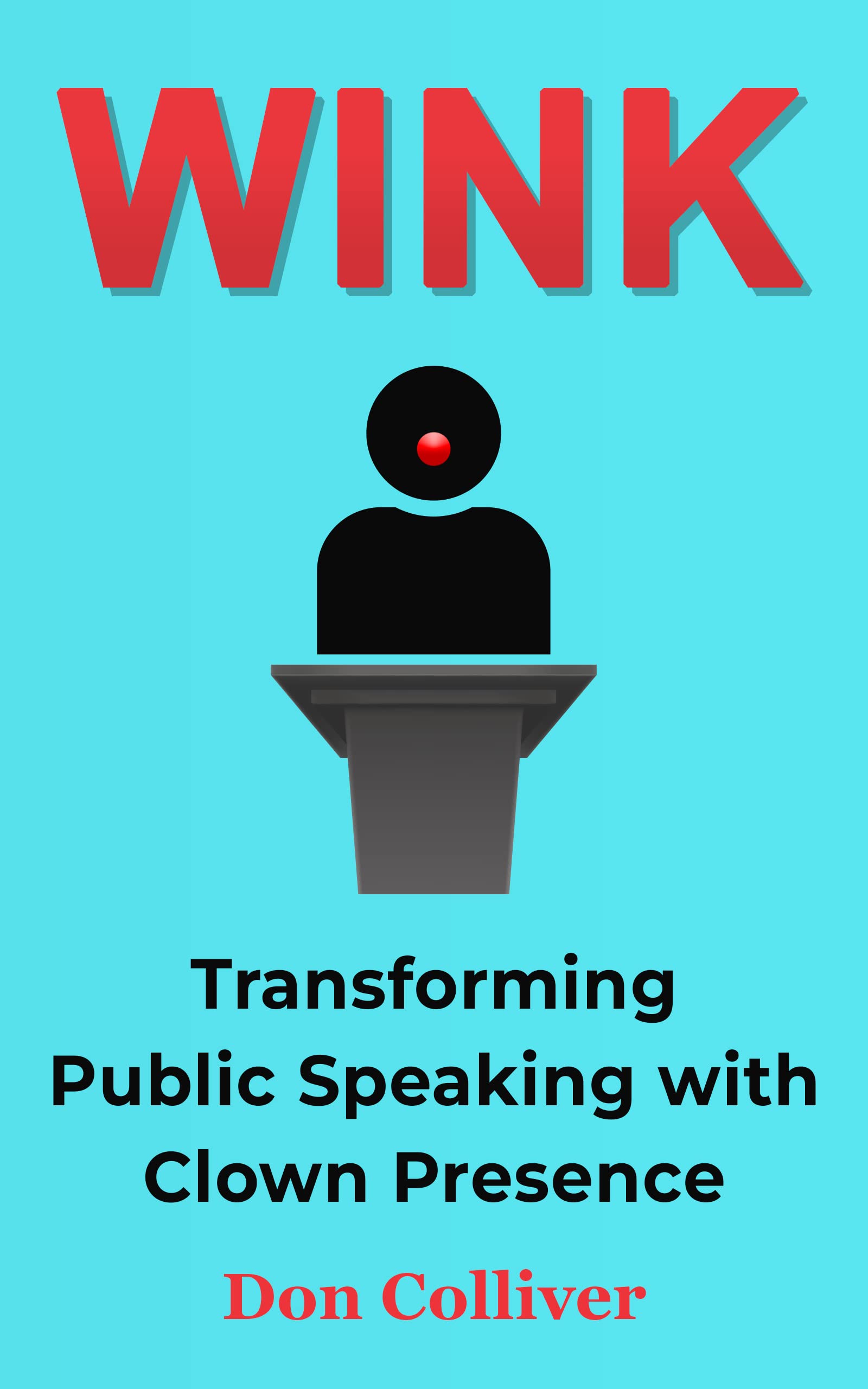 Wink Transforming Public Speaking with Clown Presence by Don Colliver