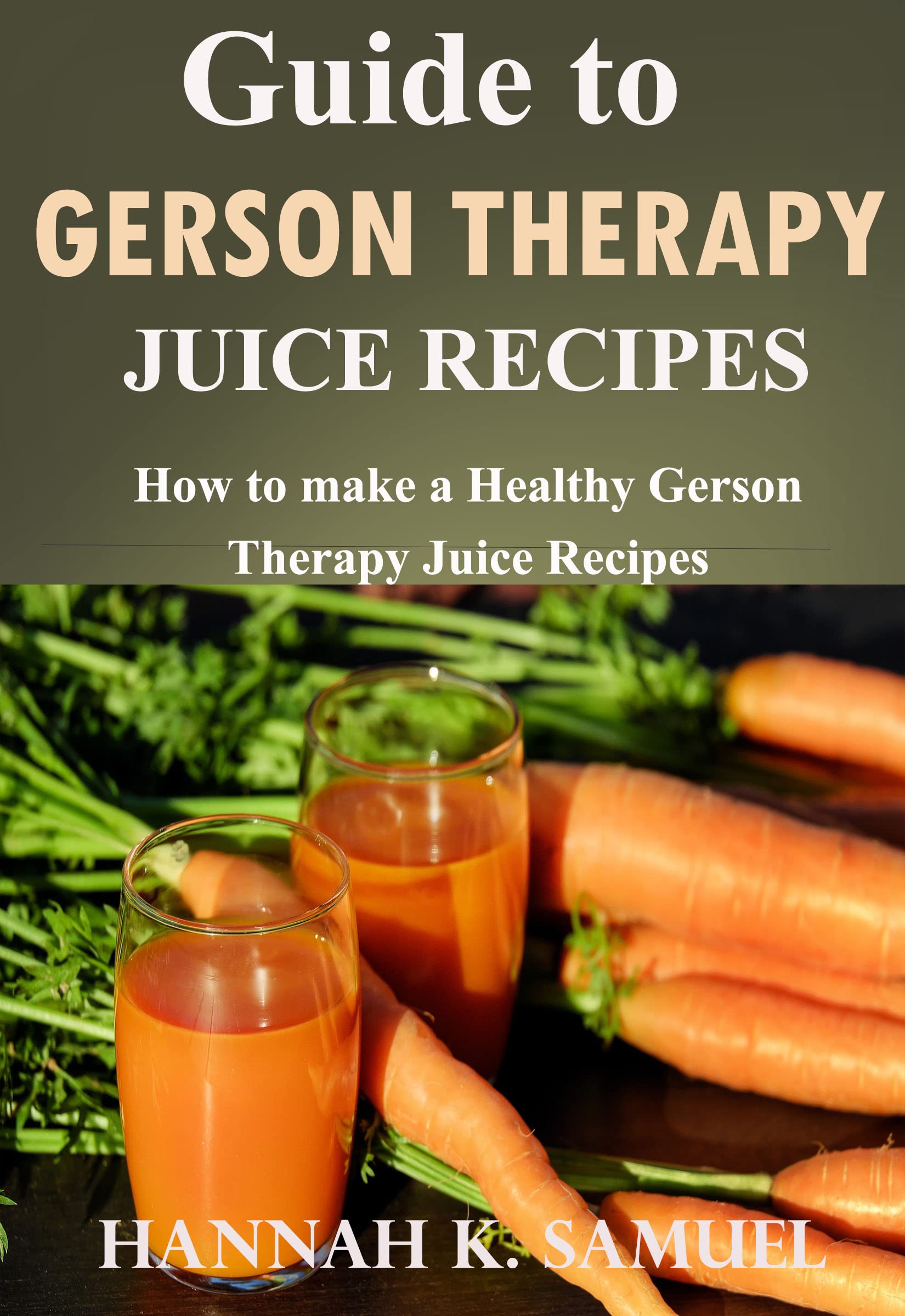 Guide to Gerson Therapy Juice Recipes How to make a Healthy Gerson