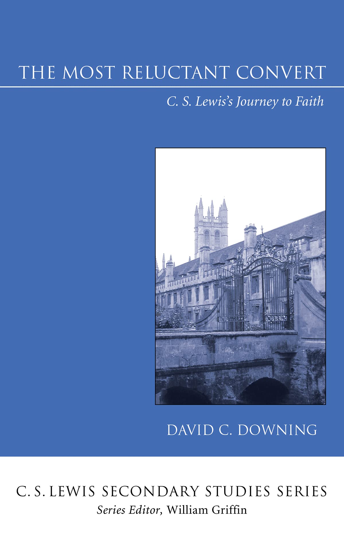 The Most Reluctant Convert C. S. Lewis’s Journey to Faith by David C