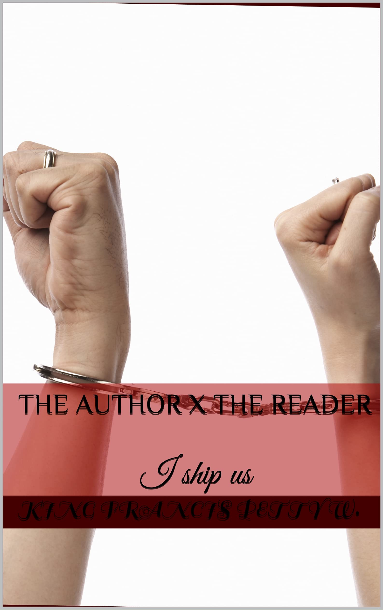 The Author x The Reader I ship us by King Francis Petty W. Goodreads