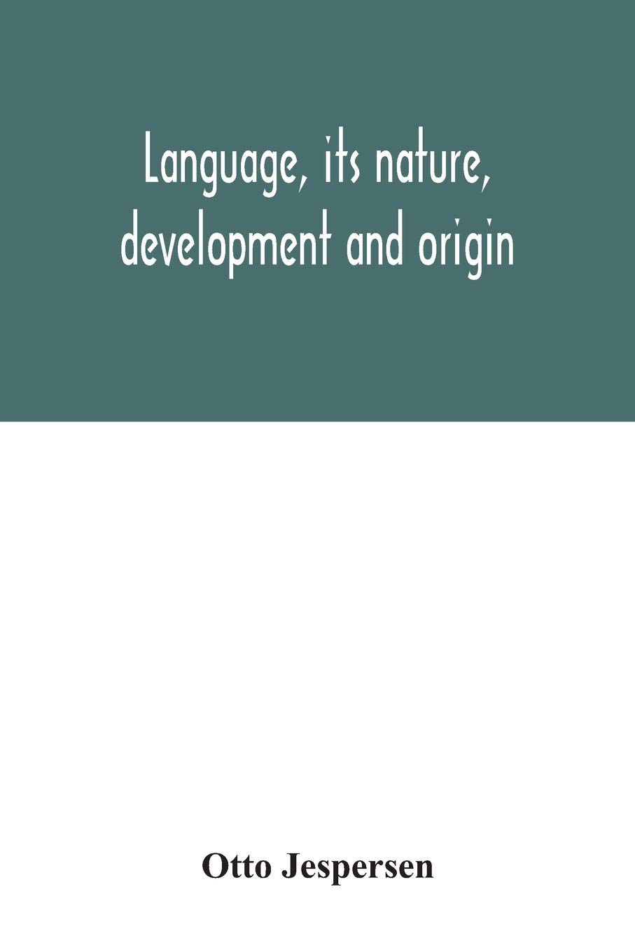 Language, its nature, development and origin by Otto Jespersen Goodreads