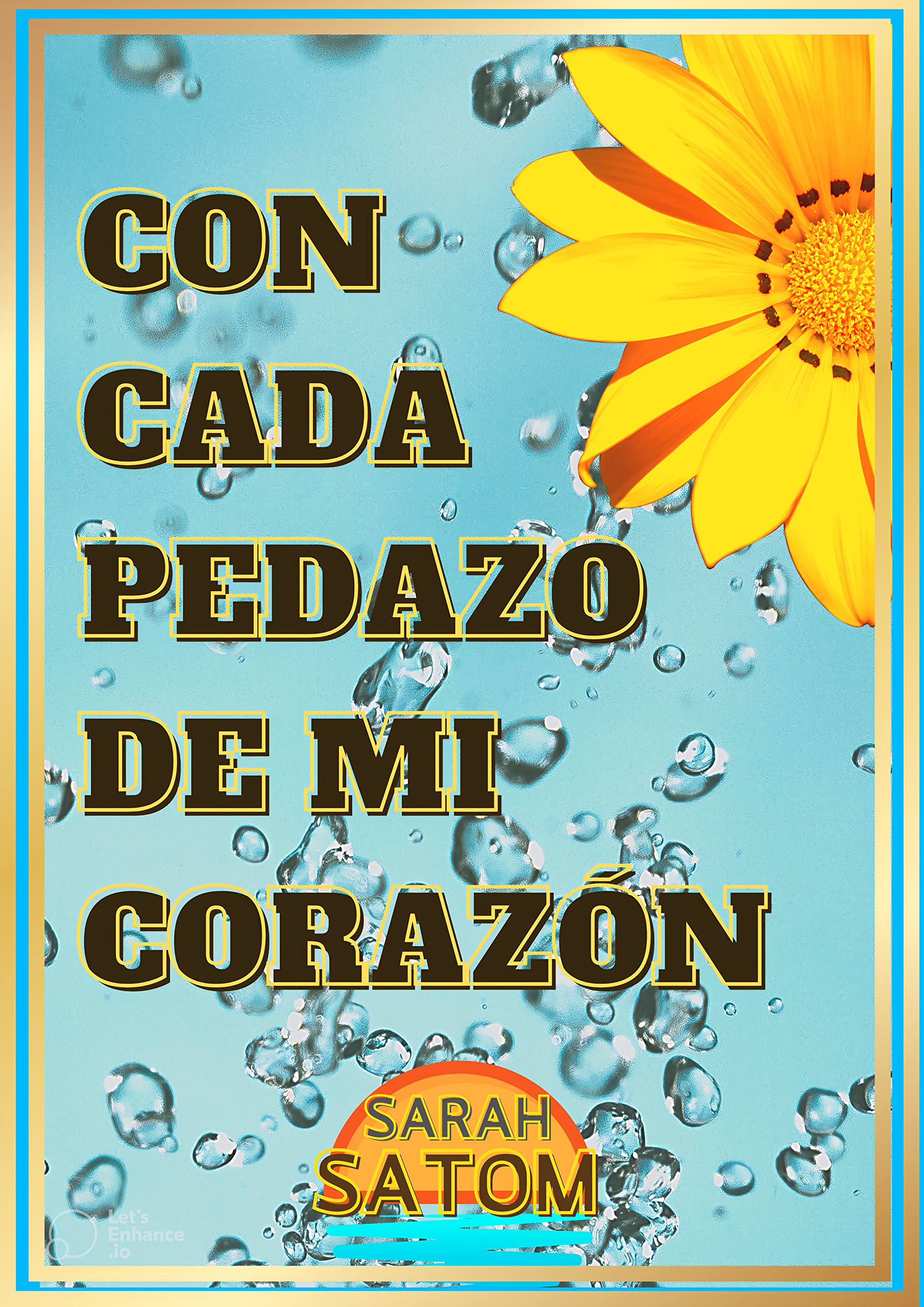 Con cada pedazo de mi corazón