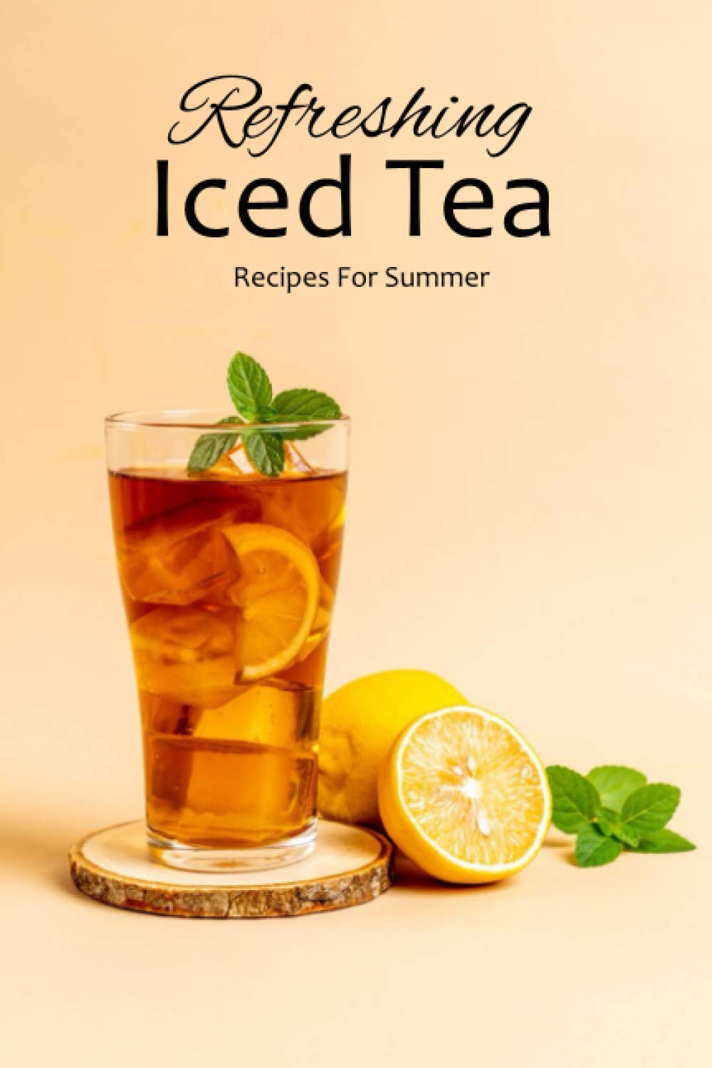 Refreshing Iced Tea Recipes For Summer Iced Tea Recipes Book by Mr