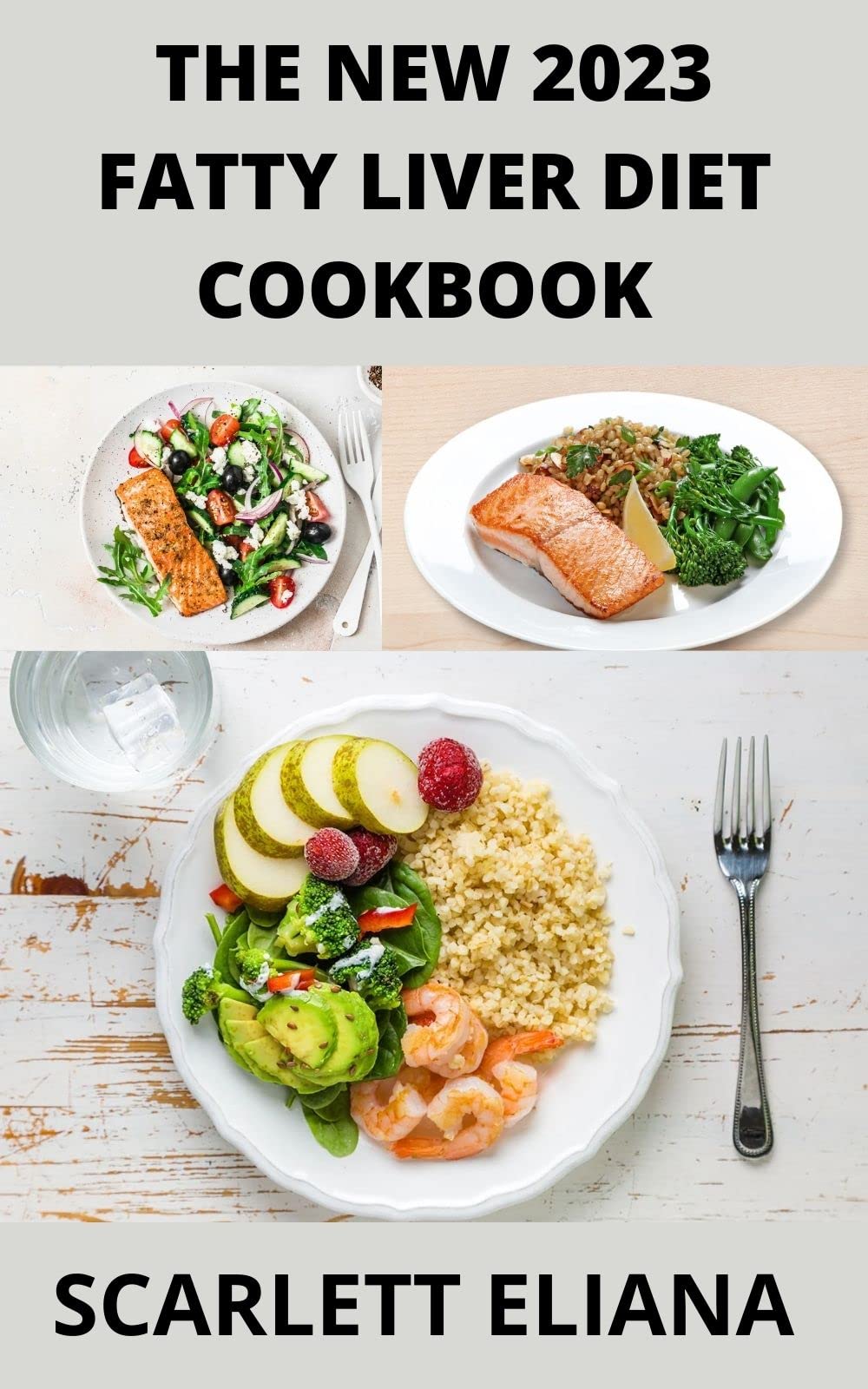 The New 2023 Fatty Liver Diet Cookbook A Quick Guide100+ Healthy and