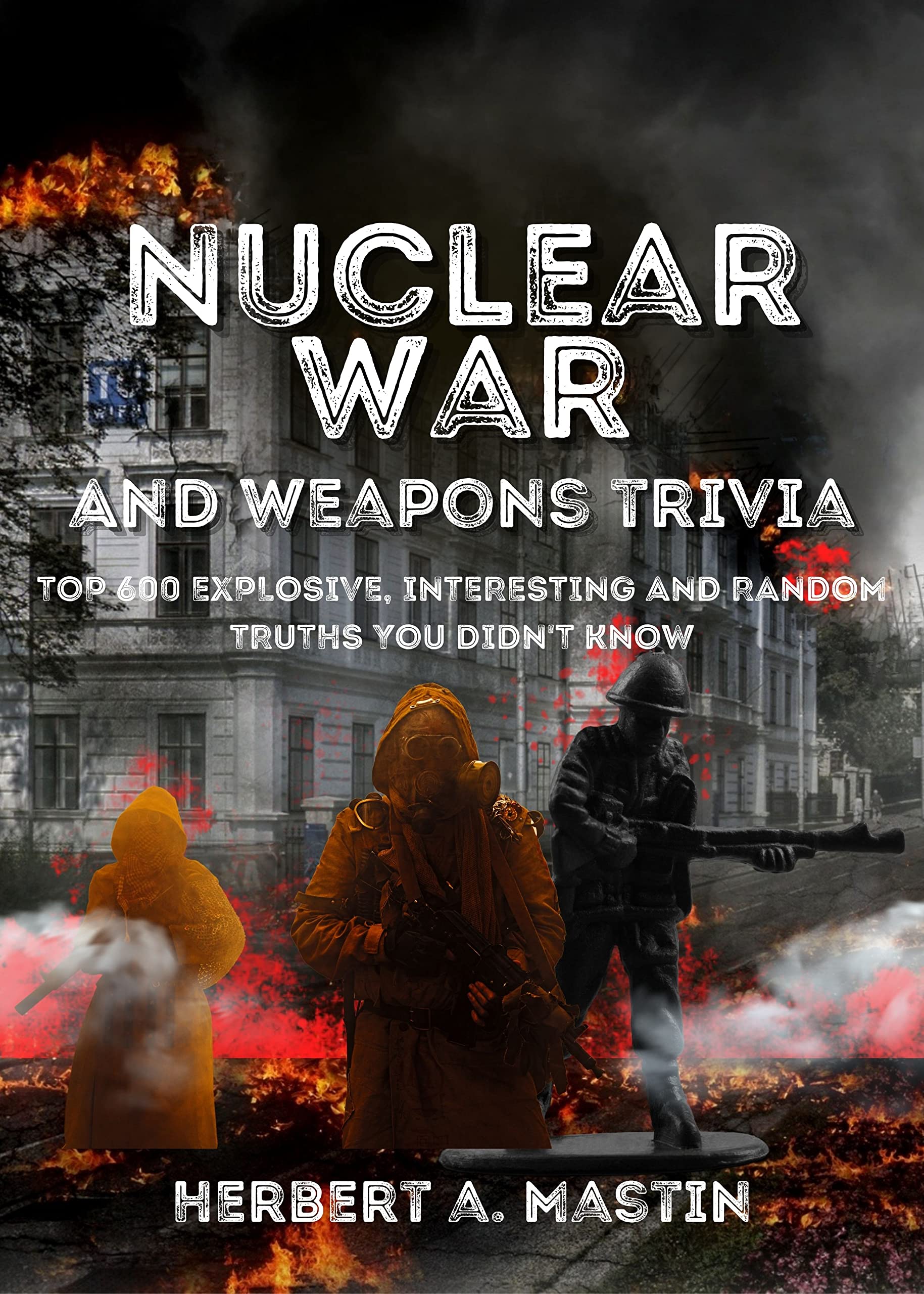 Nuclear War and Weapons Trivia : Top 600 Explosive, Interesting and ...