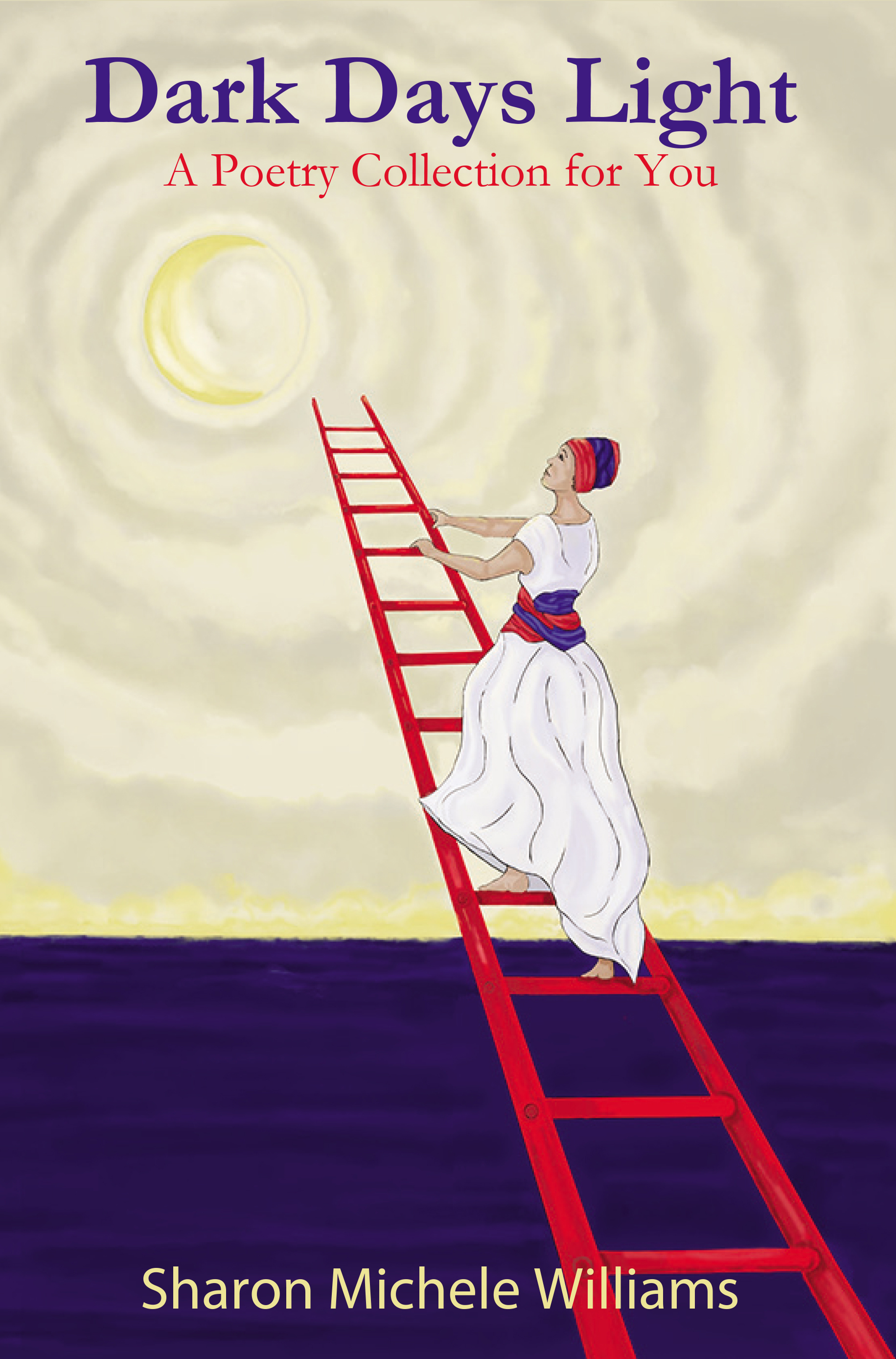 Dark Days Light A Poetry Collection for You by Sharon Michele Williams