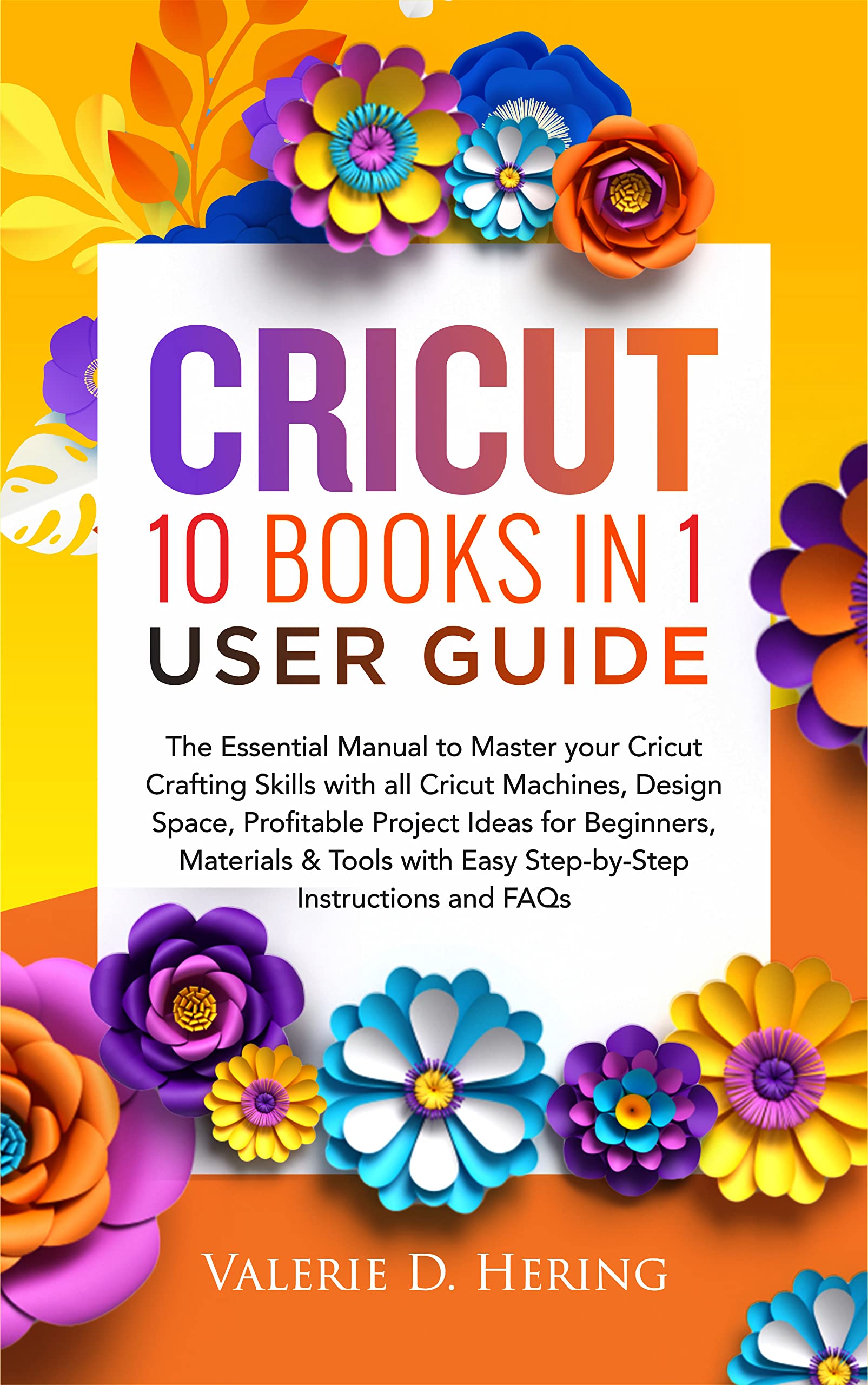 Cricut 10 Books in 1 User Guide The Essential Manual to Master your