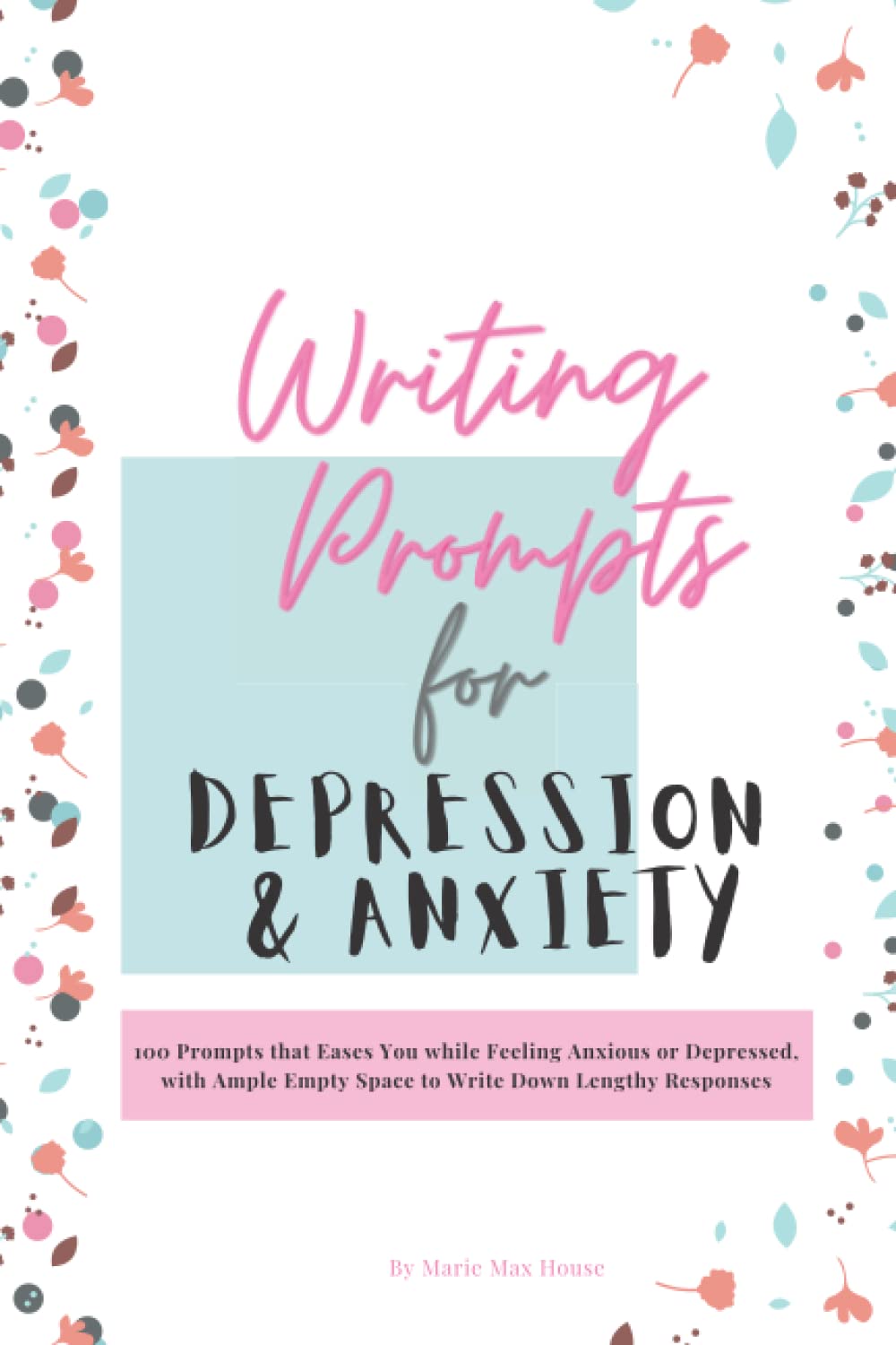 Writing Prompts For Depression and Anxiety 100 Prompts that Eases You