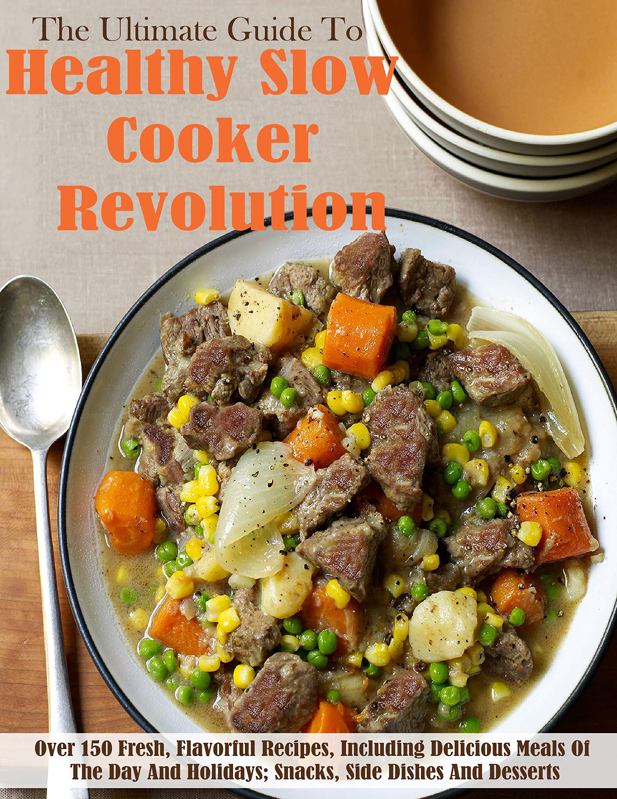 The Ultimate Guide To Healthy Slow Cooker Revolution with Over 150 ...