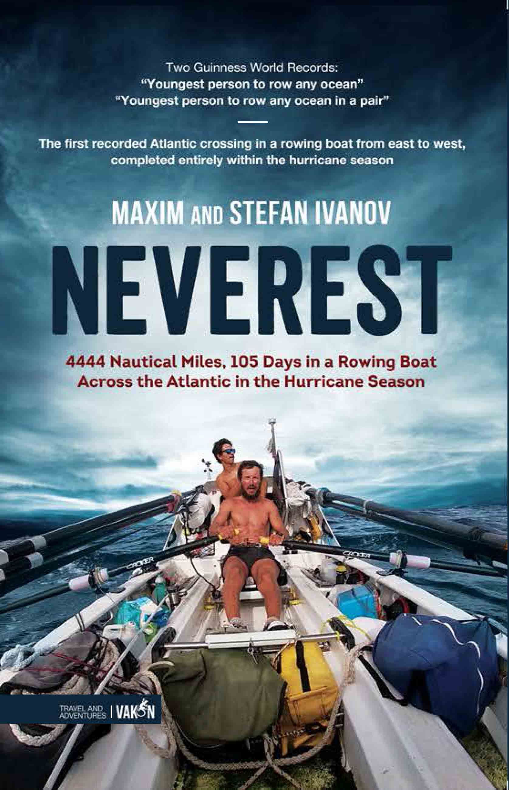 NEVEREST 4444 Nautical Miles, 105 Days in a Rowing Boat Across the Atlantic in the Hurricane