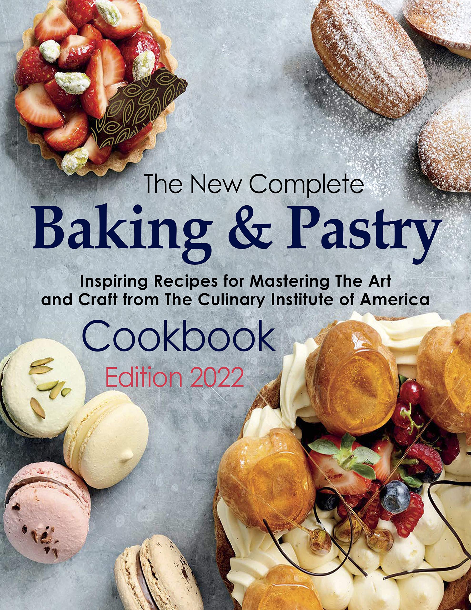 The New Complete Baking & Pastry Cookbook Edition 2022, Inspiring Recipes for Mastering The Art