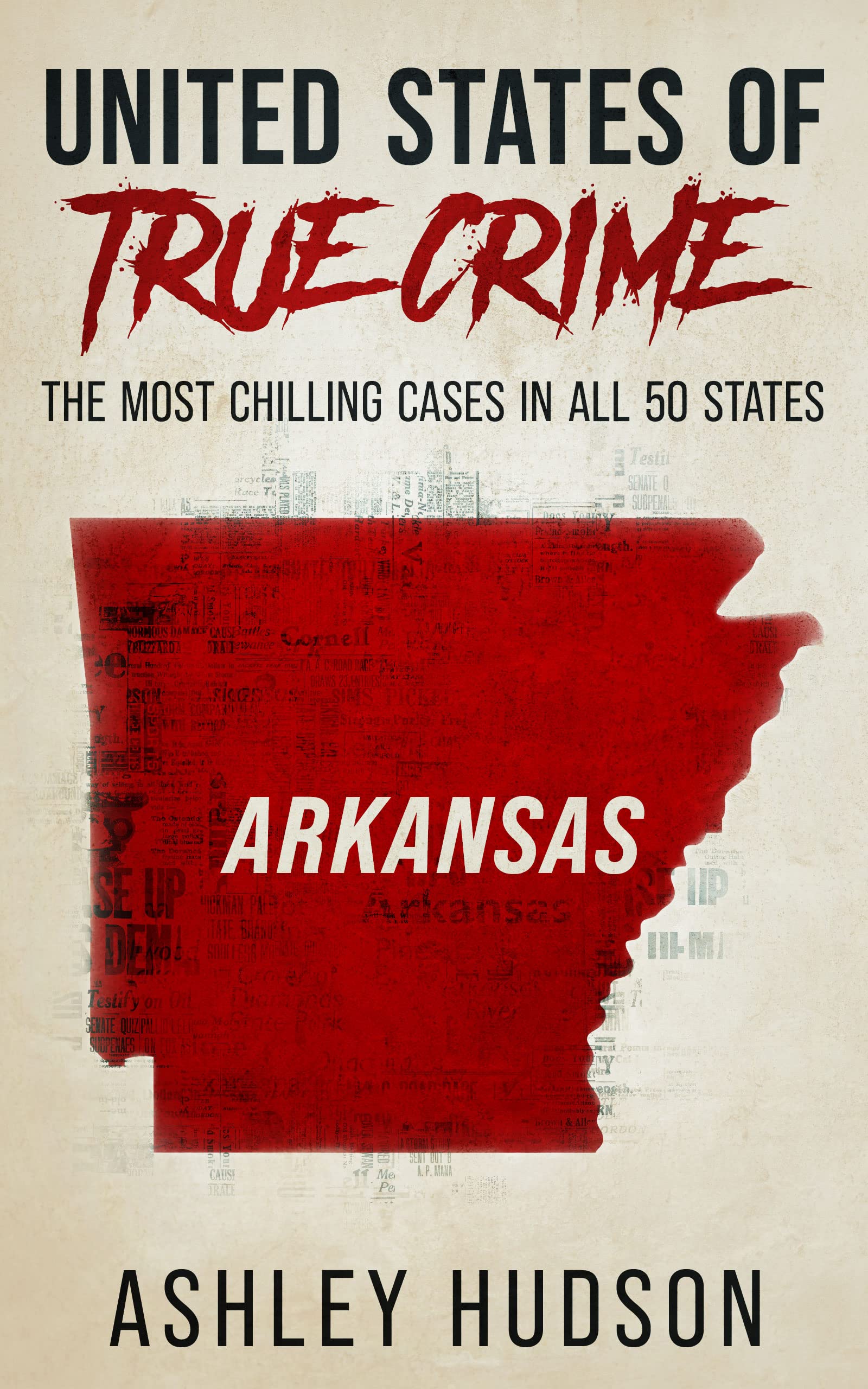United States of True Crime: Arkansas: The Most Chilling Crimes in All 50 States