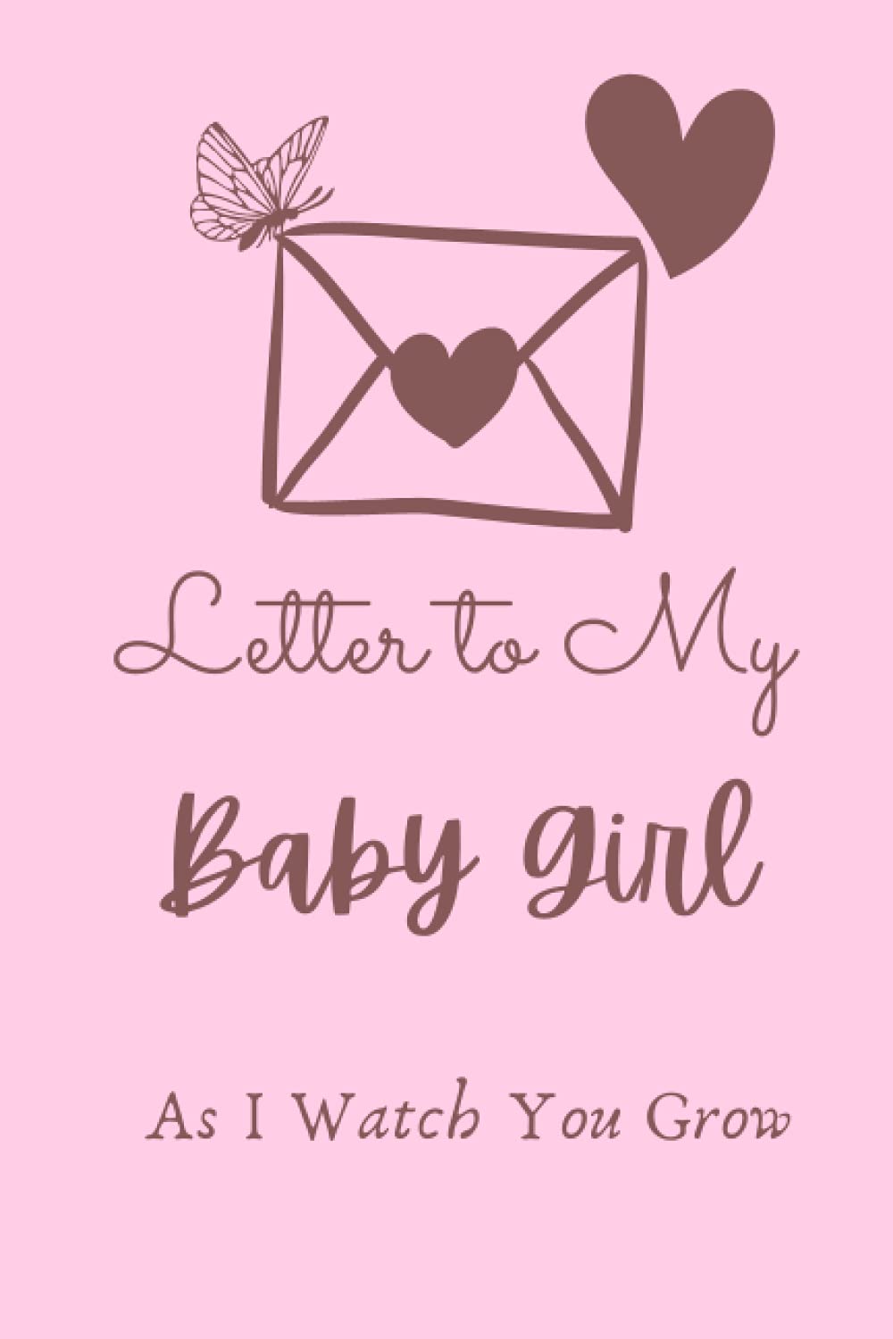 Letter to My Baby Girl As I watch you grow A Memory Keepsake Journal