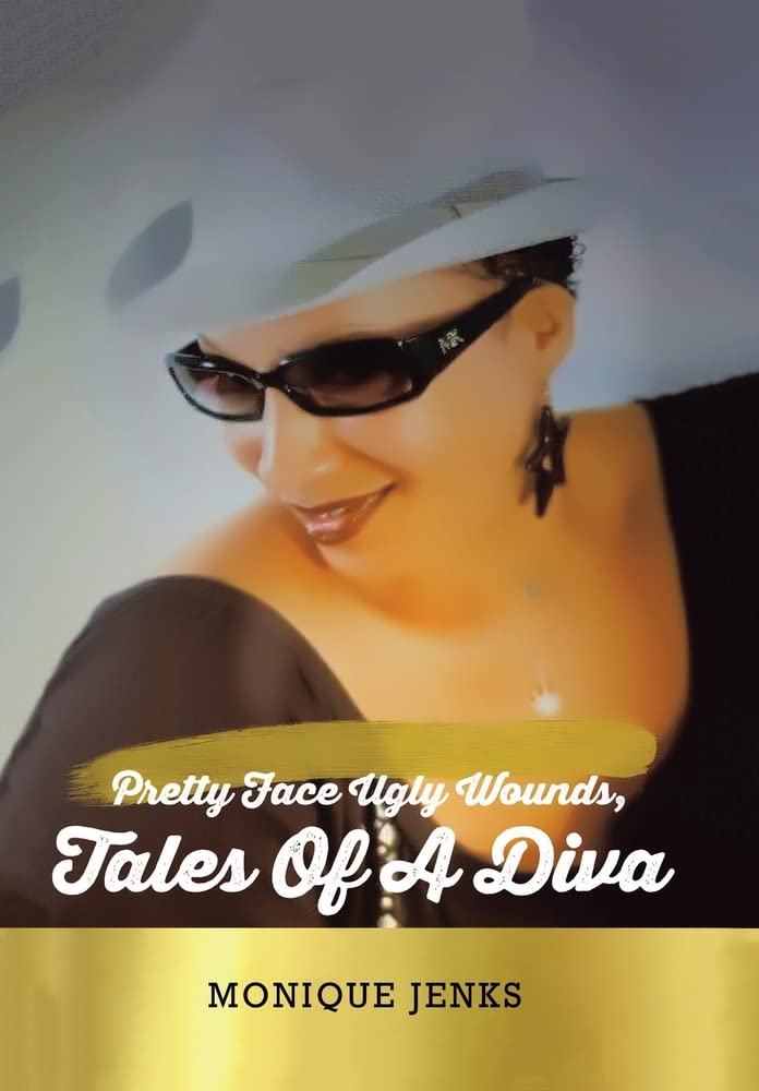 Pretty Face Ugly Wounds: Tales of a Diva by Monique Jenks | Goodreads