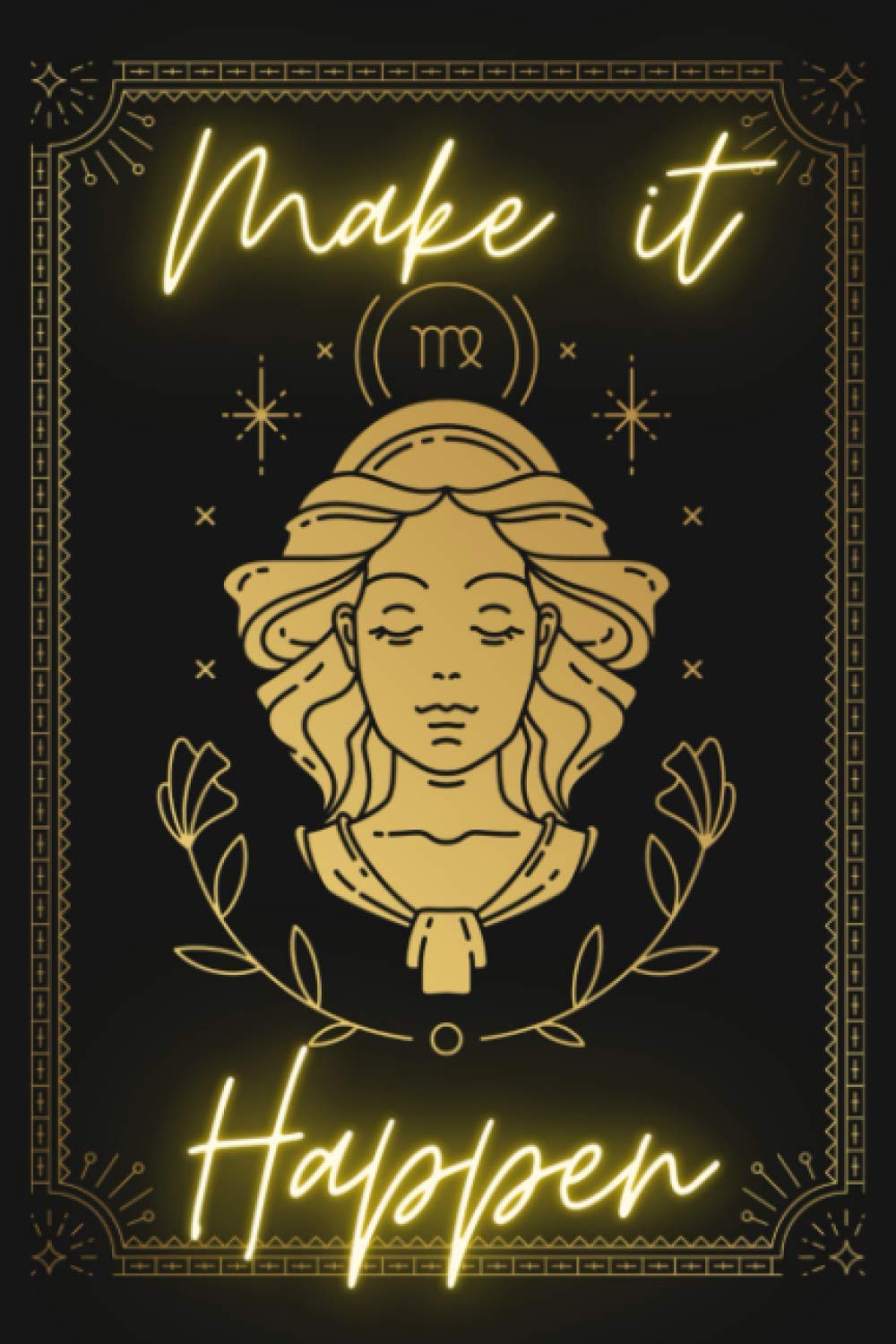 Make it Happen A Virgo Zodiac Notebook 6 x 9 50 Pages by Justin