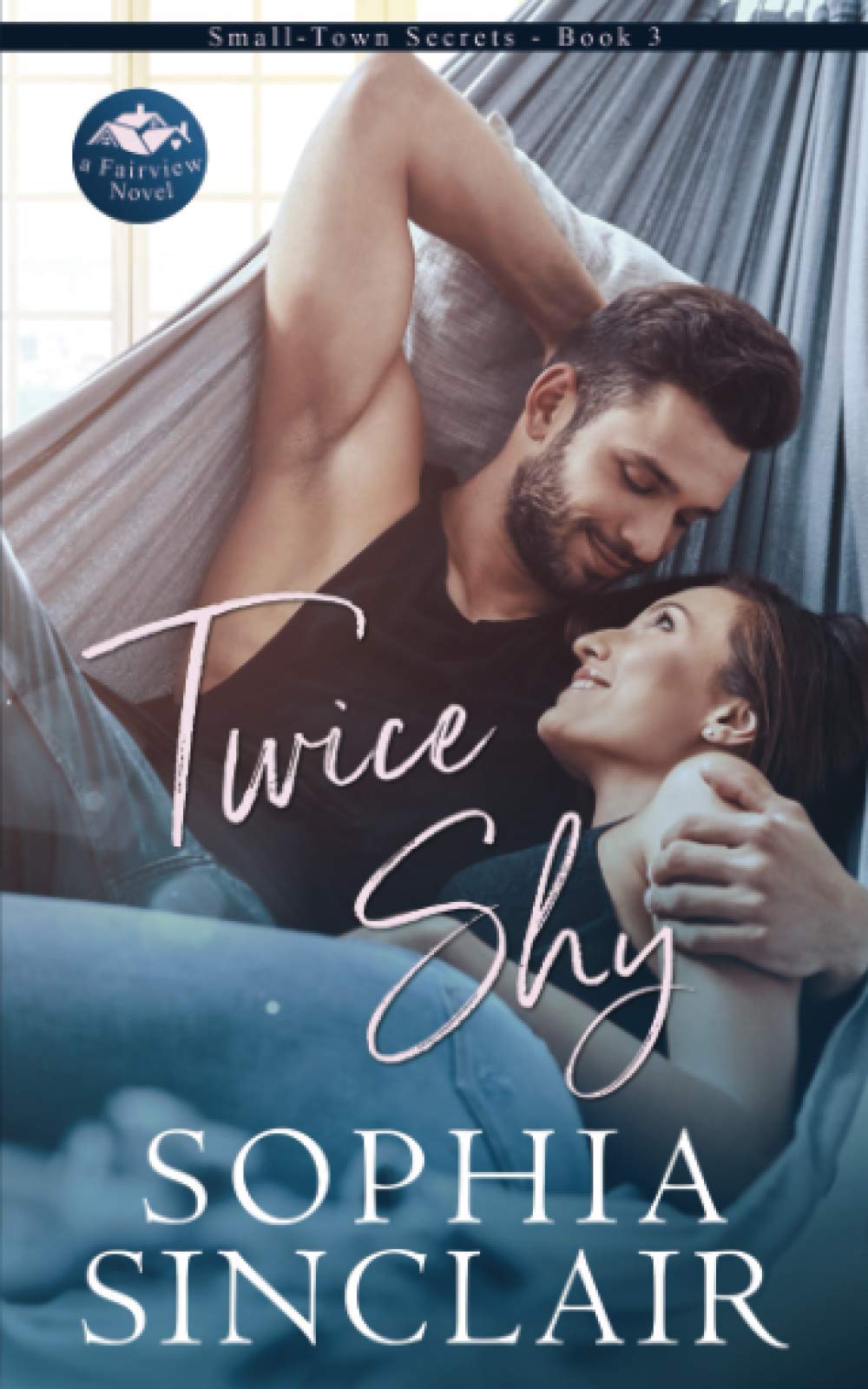 Twice Shy A Fairview Novel (SmallTown Secrets) by Sophia Sinclair