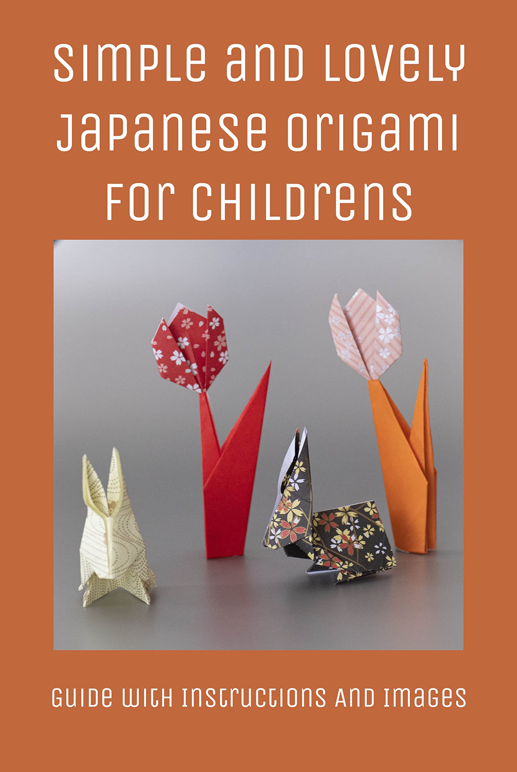 Simple and Lovely Japanese Origami For Childrens: Guide with ...