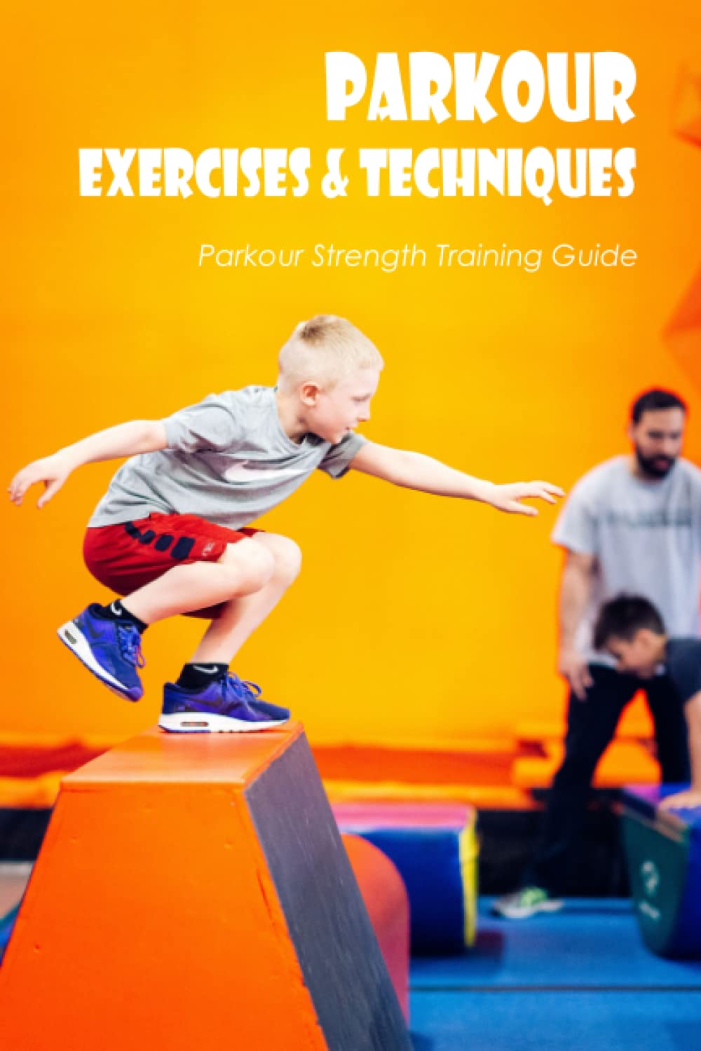 Parkour Exercises & Techniques Parkour Strength Training Guide