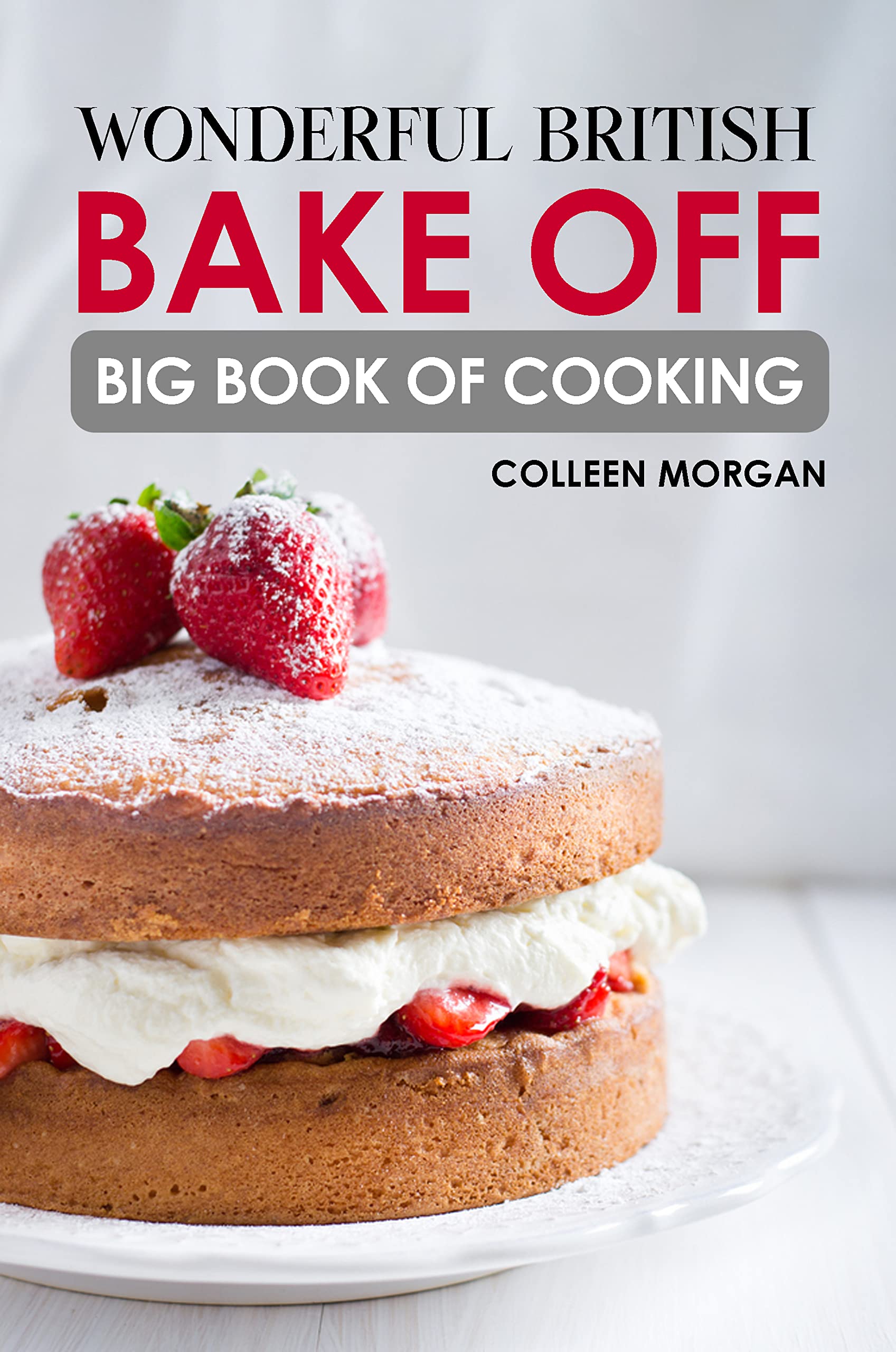 Wonderful British Bake Off Big Book Of Cooking by Colleen