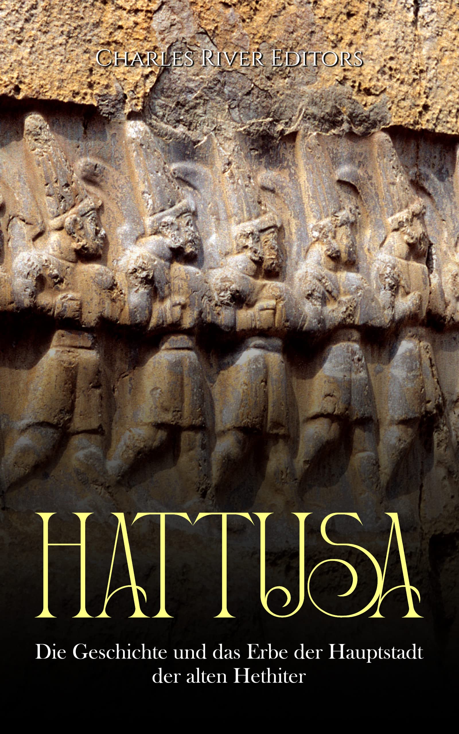 Hattusa Die Geschichte und das Erbe der Hauptstadt der alten Hethiter