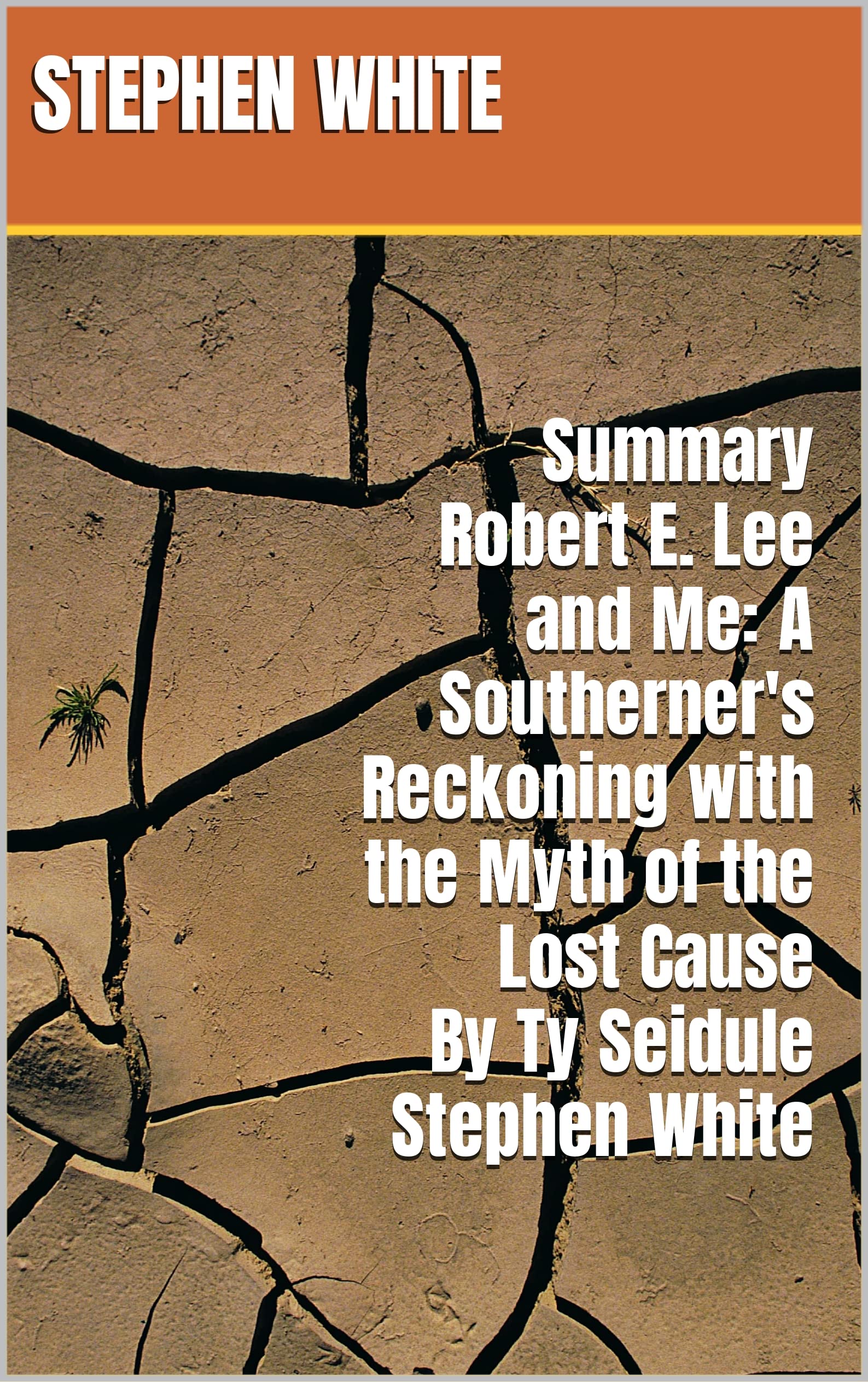 Summary Robert E. Lee and Me A Southerner's Reckoning with the Myth of