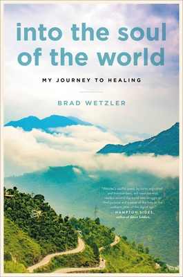 Into the Soul of the World: My Journey to Healing by Brad Wetzler ...