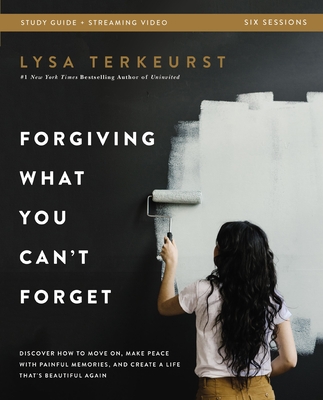 Forgiving What You Can't Forget Bible Study Guide plus Streaming Video book cover