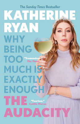 The Audacity: Why Being Too Much Is Exactly Enough