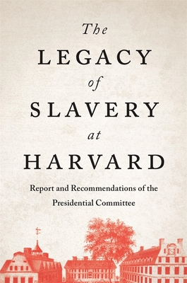 The Legacy of Slavery at Harvard: Report and Recommendations of the ...