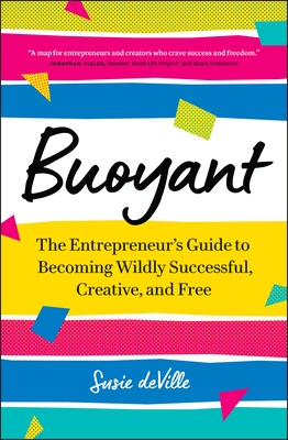 Buoyant: The Entrepreneur’s Guide to Becoming Wildly Successful, Creative, and Free