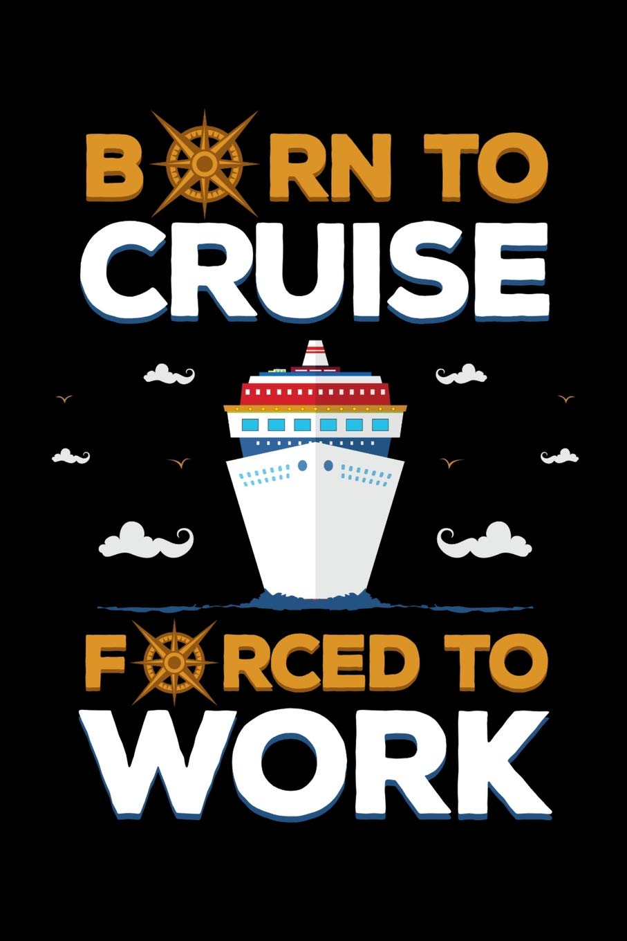 Born to Cruise Forced to Work Cruise Ship Journal, Cruise Vacation