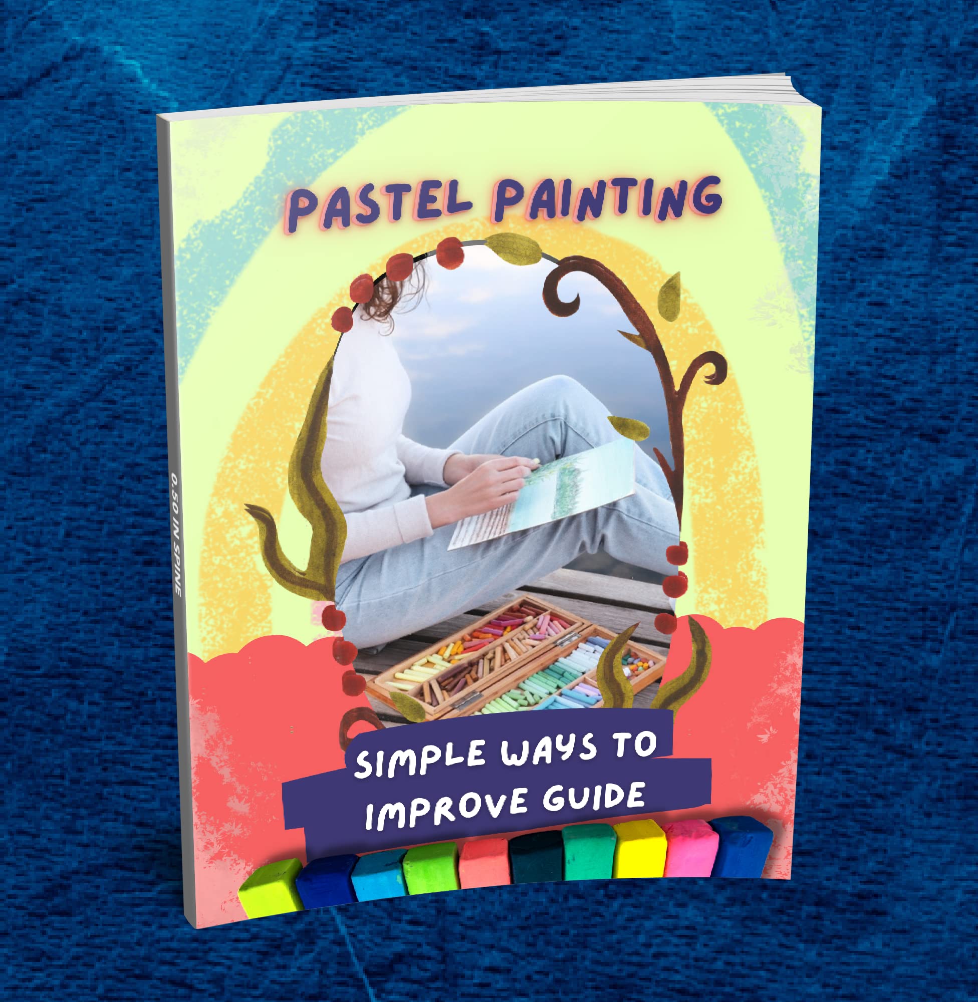 Pastel Painting Simple Ways To Improve Guide by Markrafts Publishing