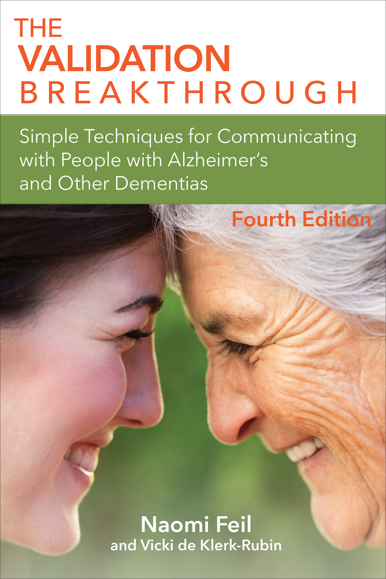 The Validation Breakthrough Simple Techniques for Communicating with People with Alzheimer's