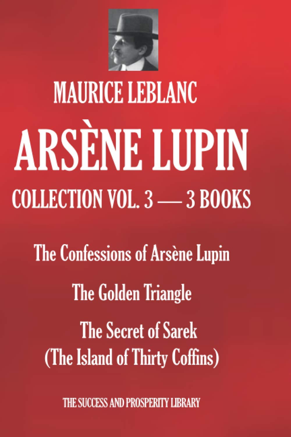 ARSÈNE LUPIN COLLECTION VOL. 3 — 3 BOOKS The Confessions of Arsène Lupin; The Golden Triangle ARSÈNE LUPIN COLLECTION VOL. 3 — 3 BOOKS The Confessions of Arsène Lupin; The Golden Triangle