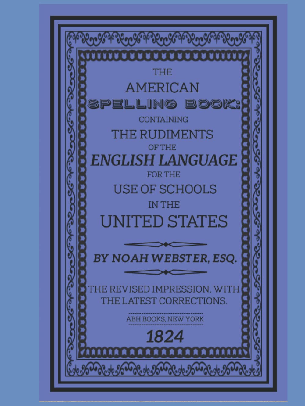 The American Spelling Book The Original 1824 Edition by Noah ster