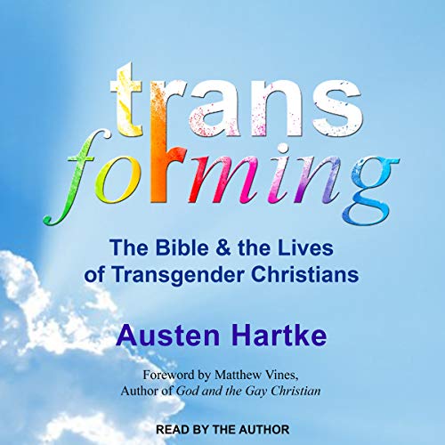 Transforming: The Bible & the Lives of Transgender Christians