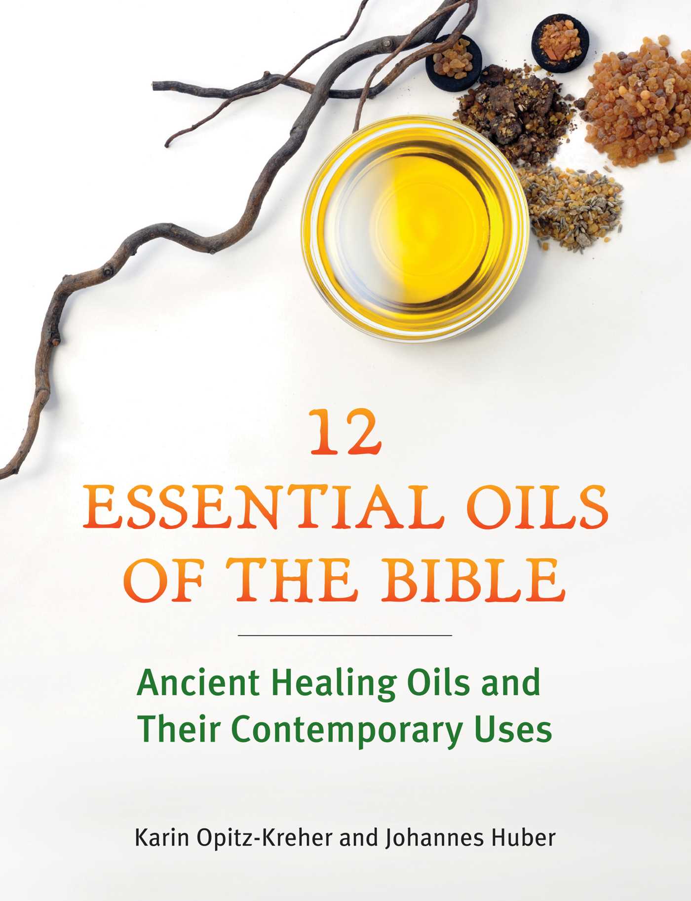 Twelve Essential Oils of the Bible Ancient Healing Oils and Their