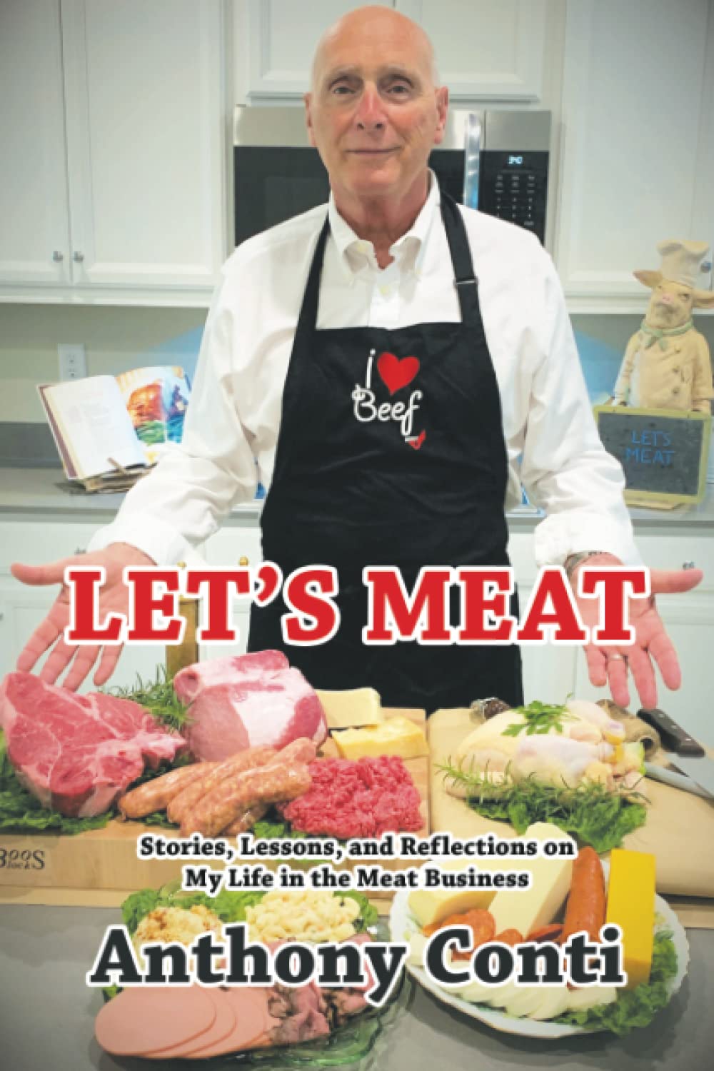LET’S MEAT Stories, Lessons, and Reflections on My Life in the Meat