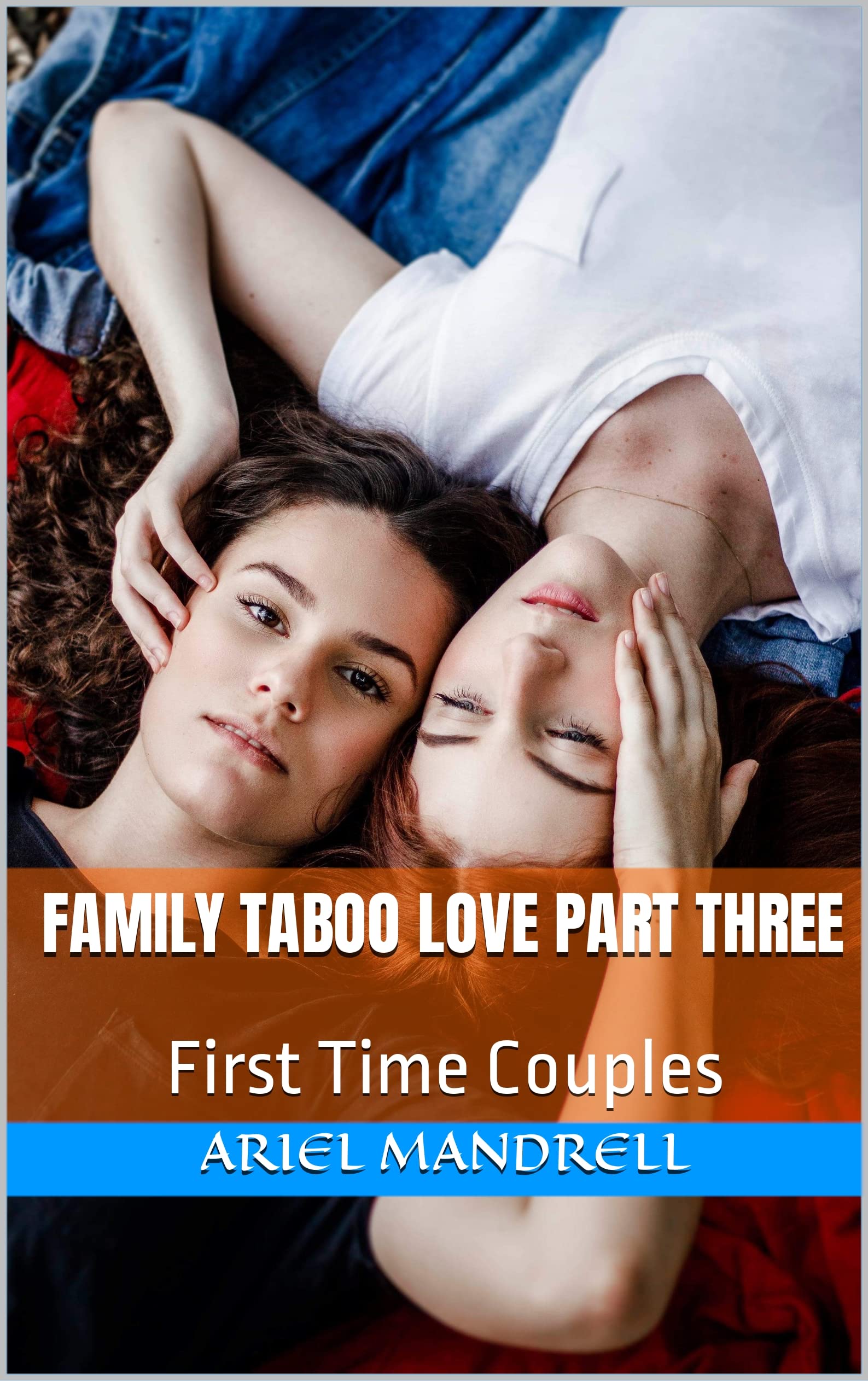 Family Taboo Love Part Three First Time Couples By Ariel Mandrell Family Taboo Love Part Three First Time Couples By Ariel Mandrell