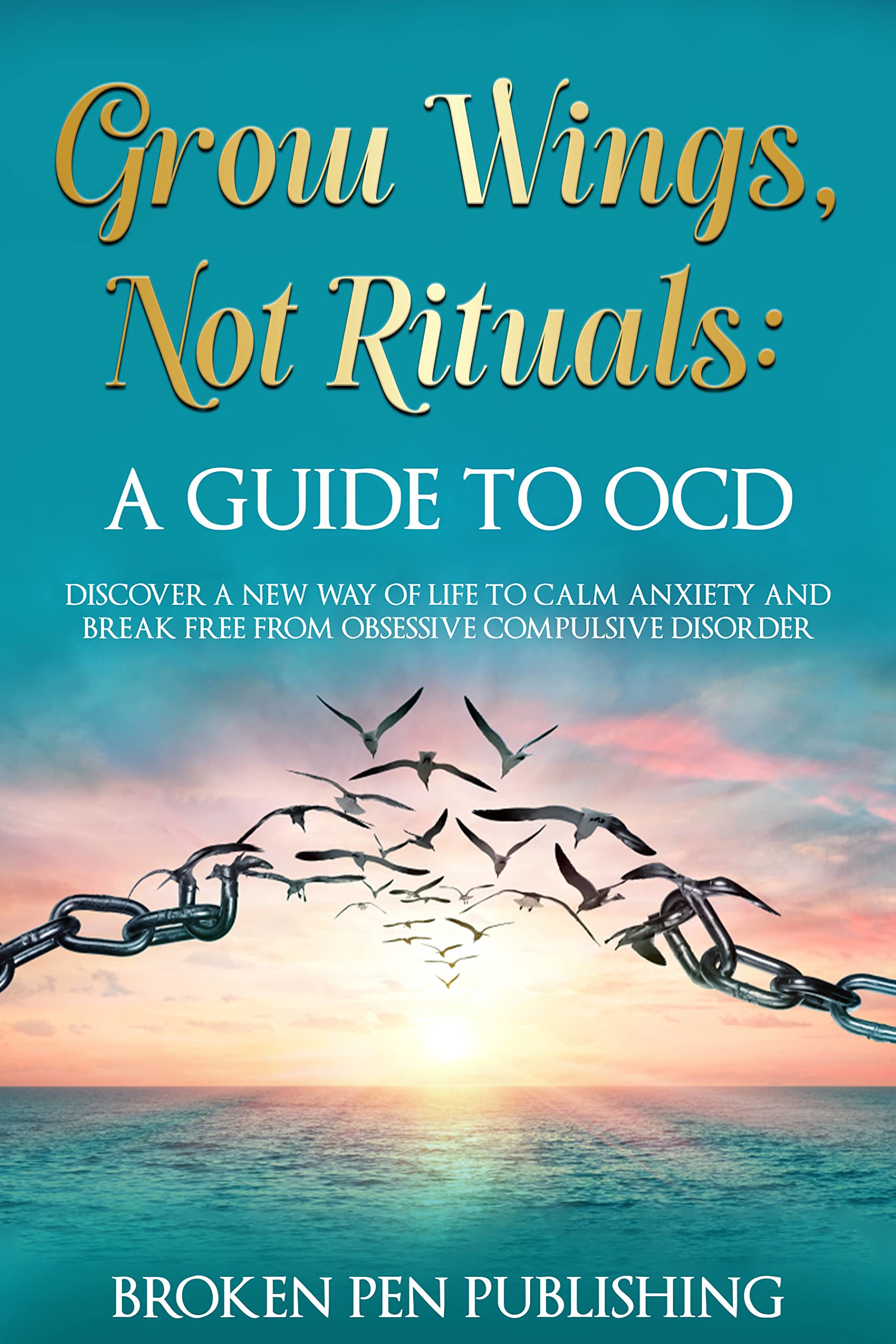 Grow Wings, Not Rituals: A Guide to OCD: Discover a new way of Life to ...